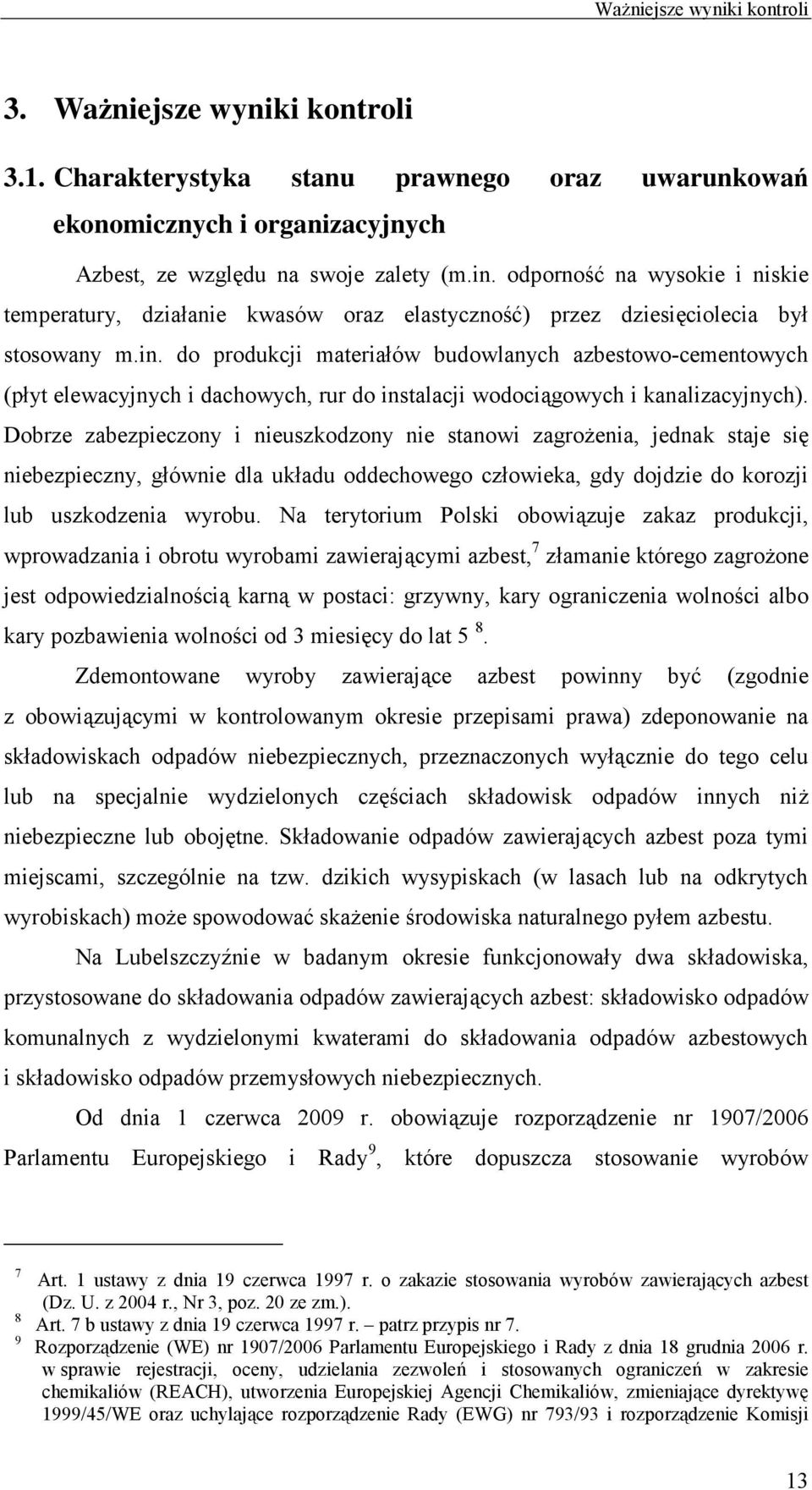 do produkcji materiałów budowlanych azbestowo-cementowych (płyt elewacyjnych i dachowych, rur do instalacji wodociągowych i kanalizacyjnych).