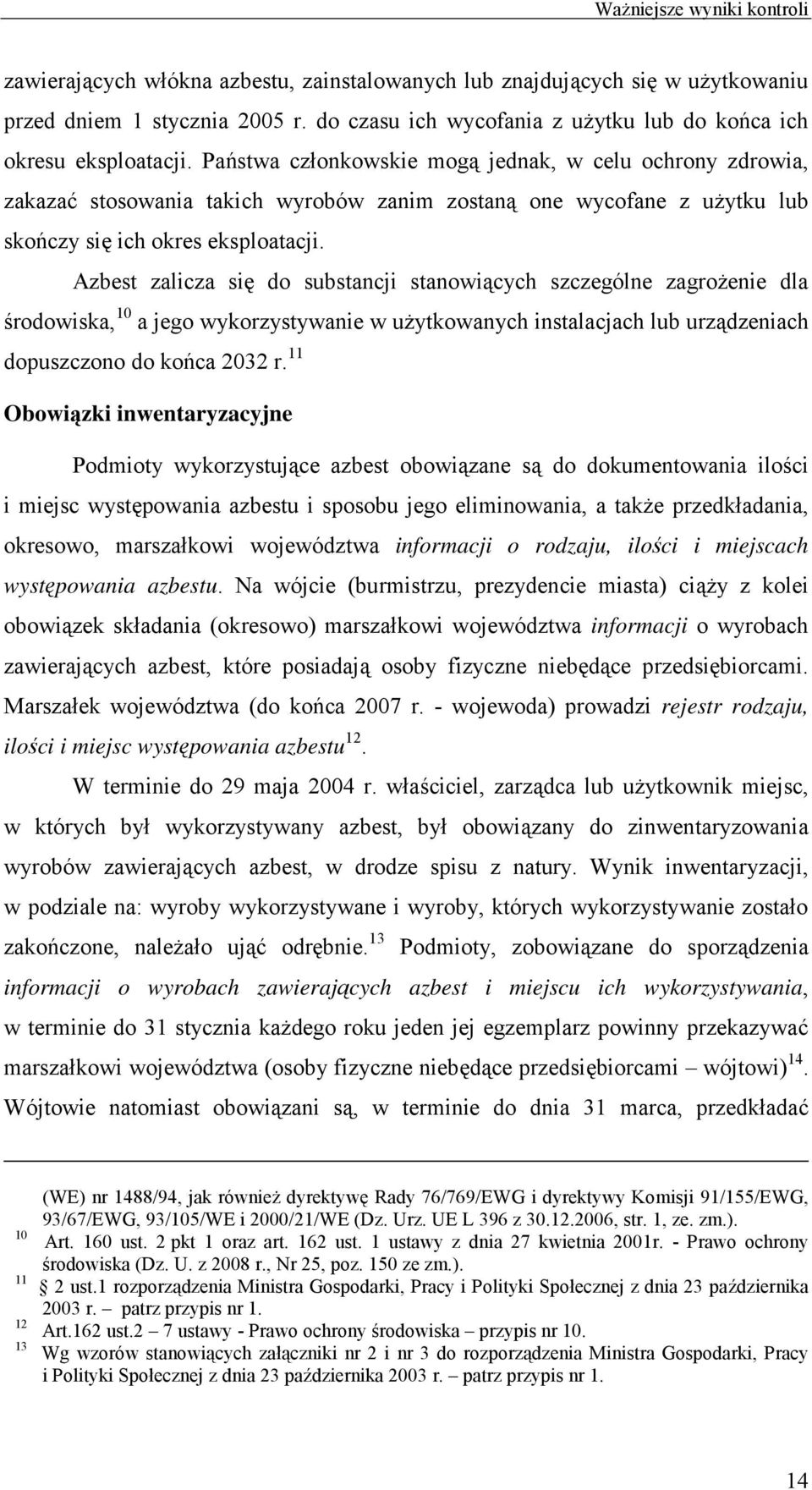 Państwa członkowskie mogą jednak, w celu ochrony zdrowia, zakazać stosowania takich wyrobów zanim zostaną one wycofane z uŝytku lub skończy się ich okres eksploatacji.