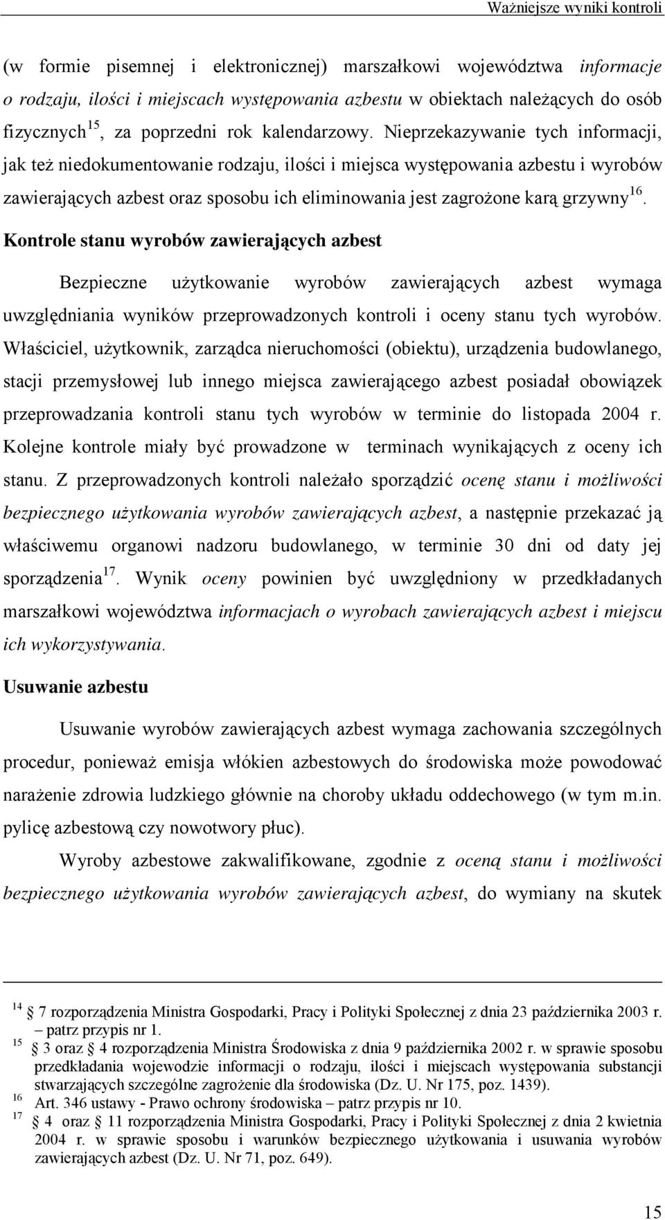 Nieprzekazywanie tych informacji, jak teŝ niedokumentowanie rodzaju, ilości i miejsca występowania azbestu i wyrobów zawierających azbest oraz sposobu ich eliminowania jest zagroŝone karą grzywny 16.