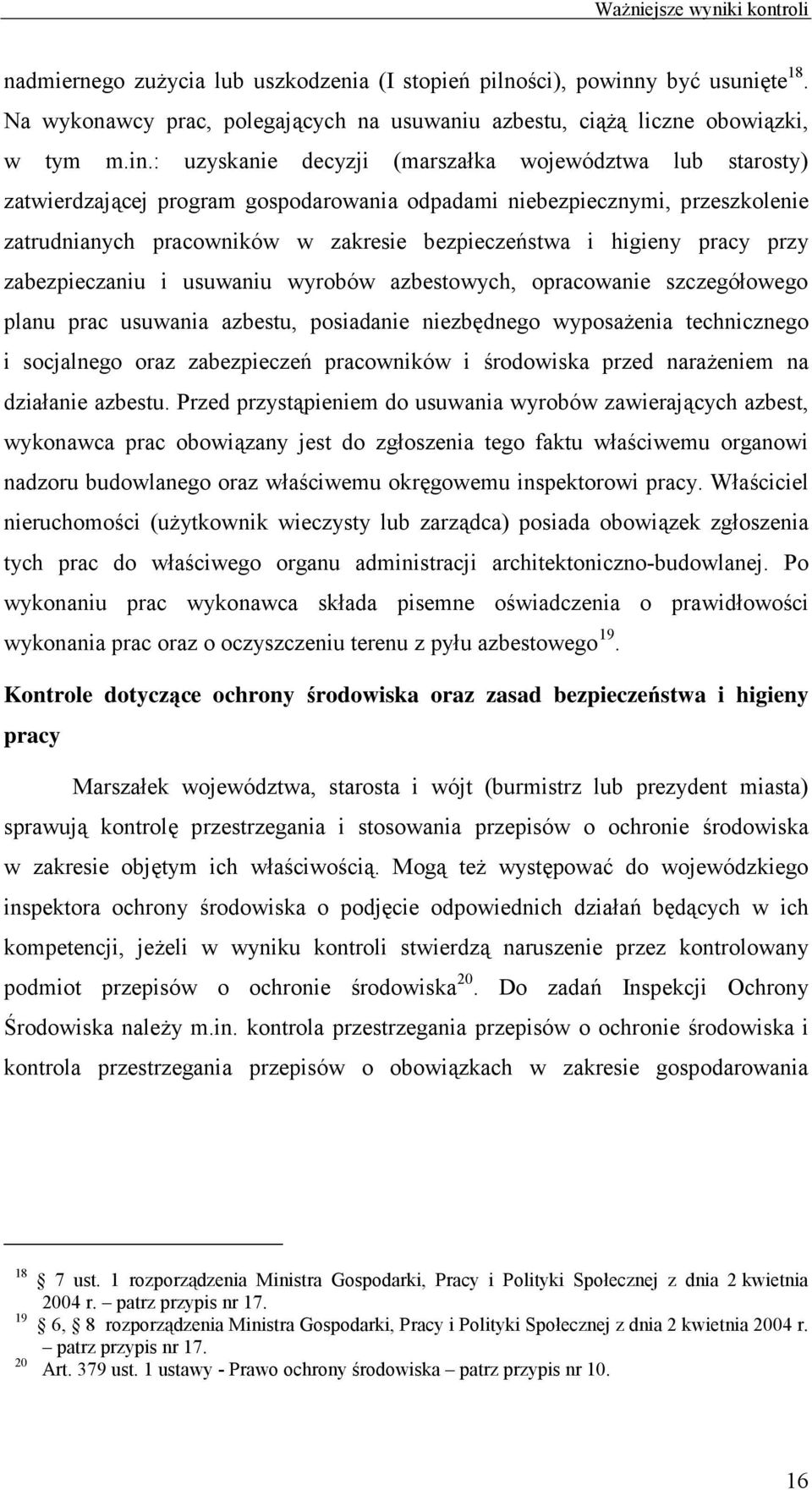 : uzyskanie decyzji (marszałka województwa lub starosty) zatwierdzającej program gospodarowania odpadami niebezpiecznymi, przeszkolenie zatrudnianych pracowników w zakresie bezpieczeństwa i higieny
