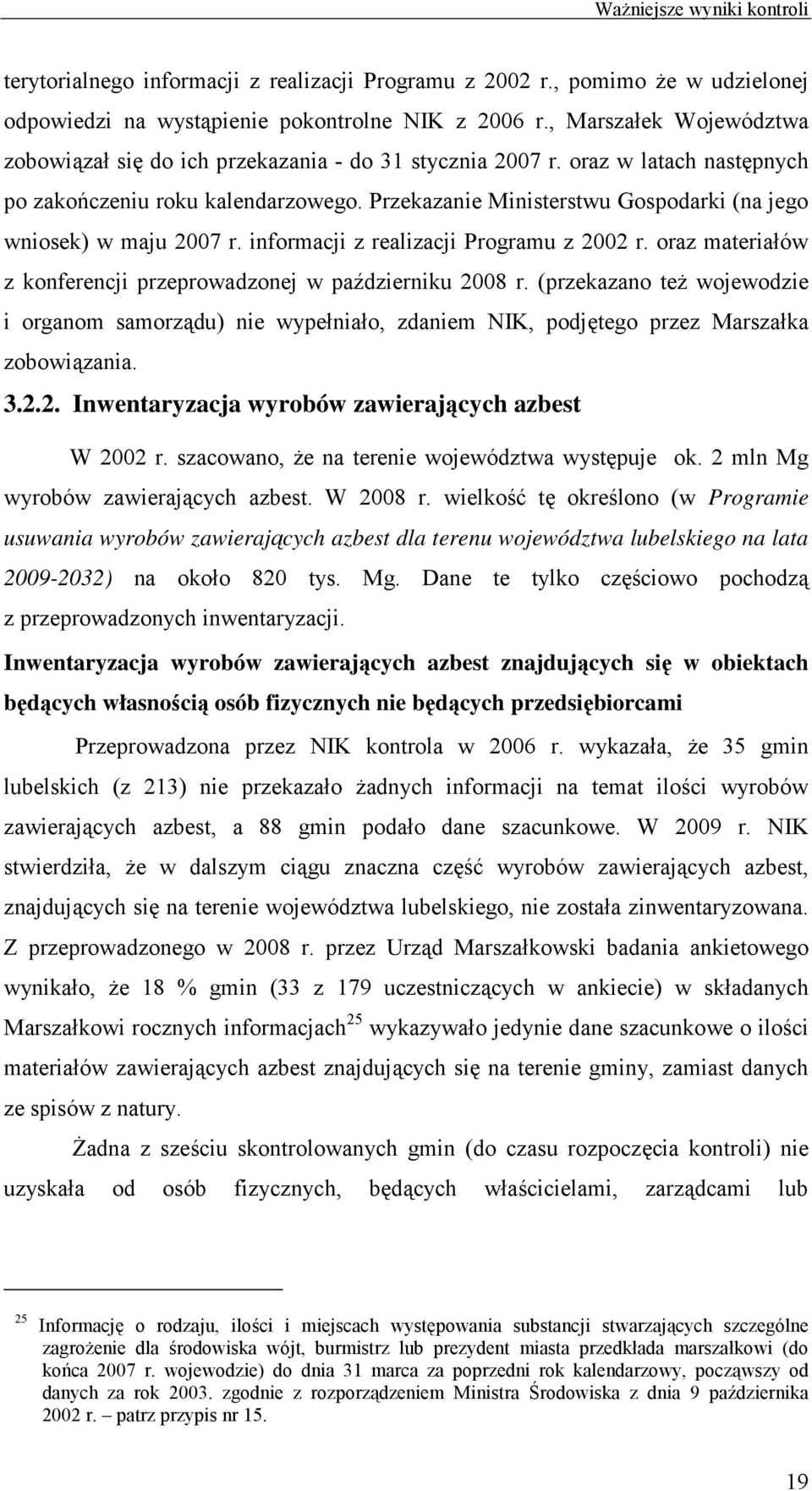 Przekazanie Ministerstwu Gospodarki (na jego wniosek) w maju 2007 r. informacji z realizacji Programu z 2002 r. oraz materiałów z konferencji przeprowadzonej w październiku 2008 r.