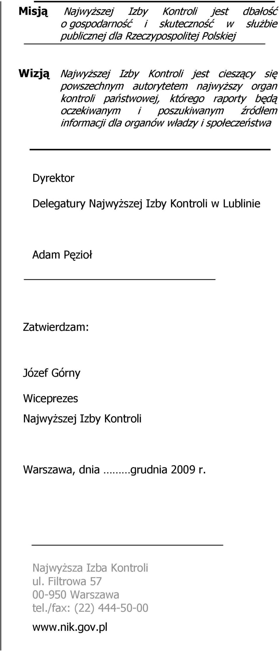 informacji dla organów władzy i społeczeństwa Dyrektor Delegatury NajwyŜszej Izby Kontroli w Lublinie Adam Pęzioł Zatwierdzam: Józef Górny