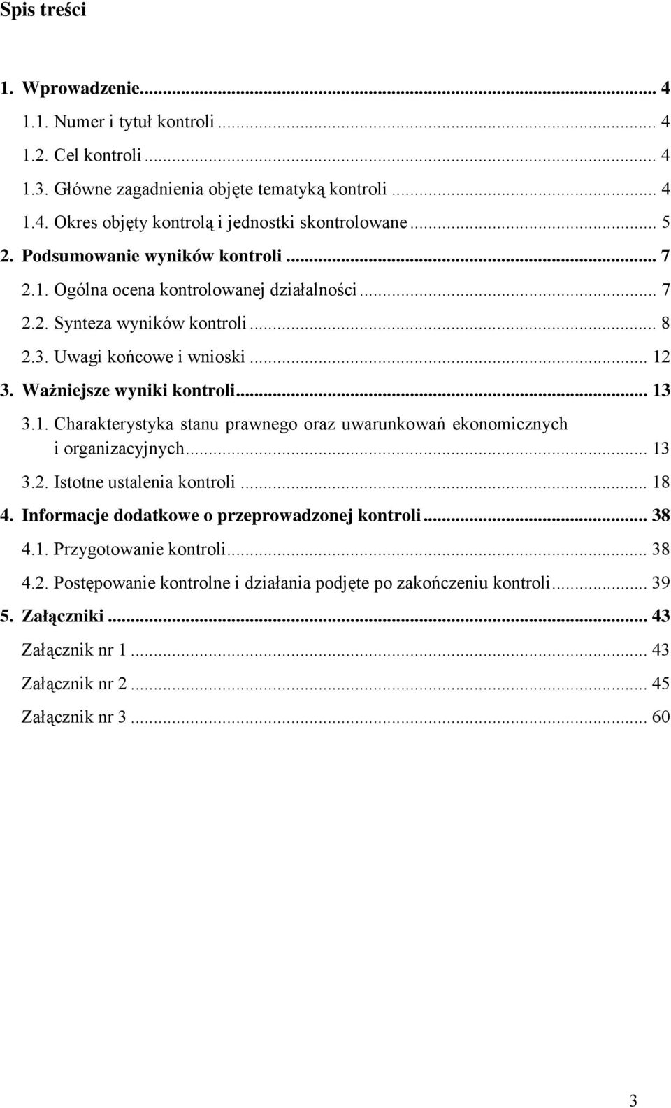 .. 13 3.1. Charakterystyka stanu prawnego oraz uwarunkowań ekonomicznych i organizacyjnych... 13 3.2. Istotne ustalenia kontroli... 18 4. Informacje dodatkowe o przeprowadzonej kontroli... 38 4.
