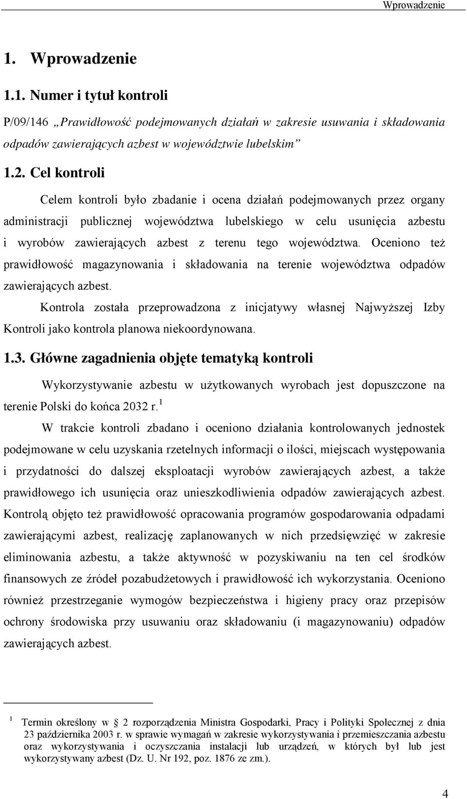 tego województwa. Oceniono teŝ prawidłowość magazynowania i składowania na terenie województwa odpadów zawierających azbest.