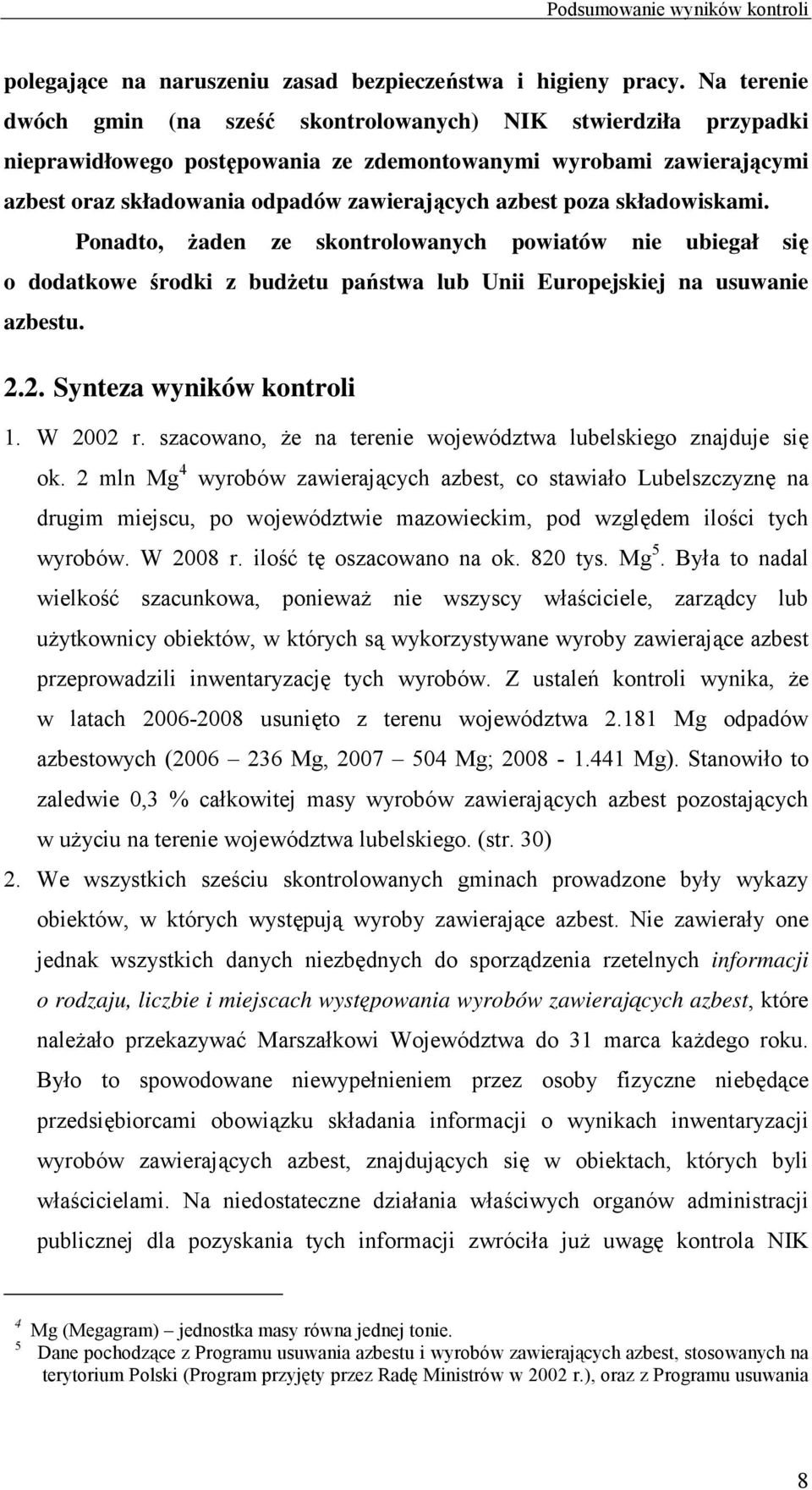 poza składowiskami. Ponadto, Ŝaden ze skontrolowanych powiatów nie ubiegał się o dodatkowe środki z budŝetu państwa lub Unii Europejskiej na usuwanie azbestu. 2.2. Synteza wyników kontroli 1.