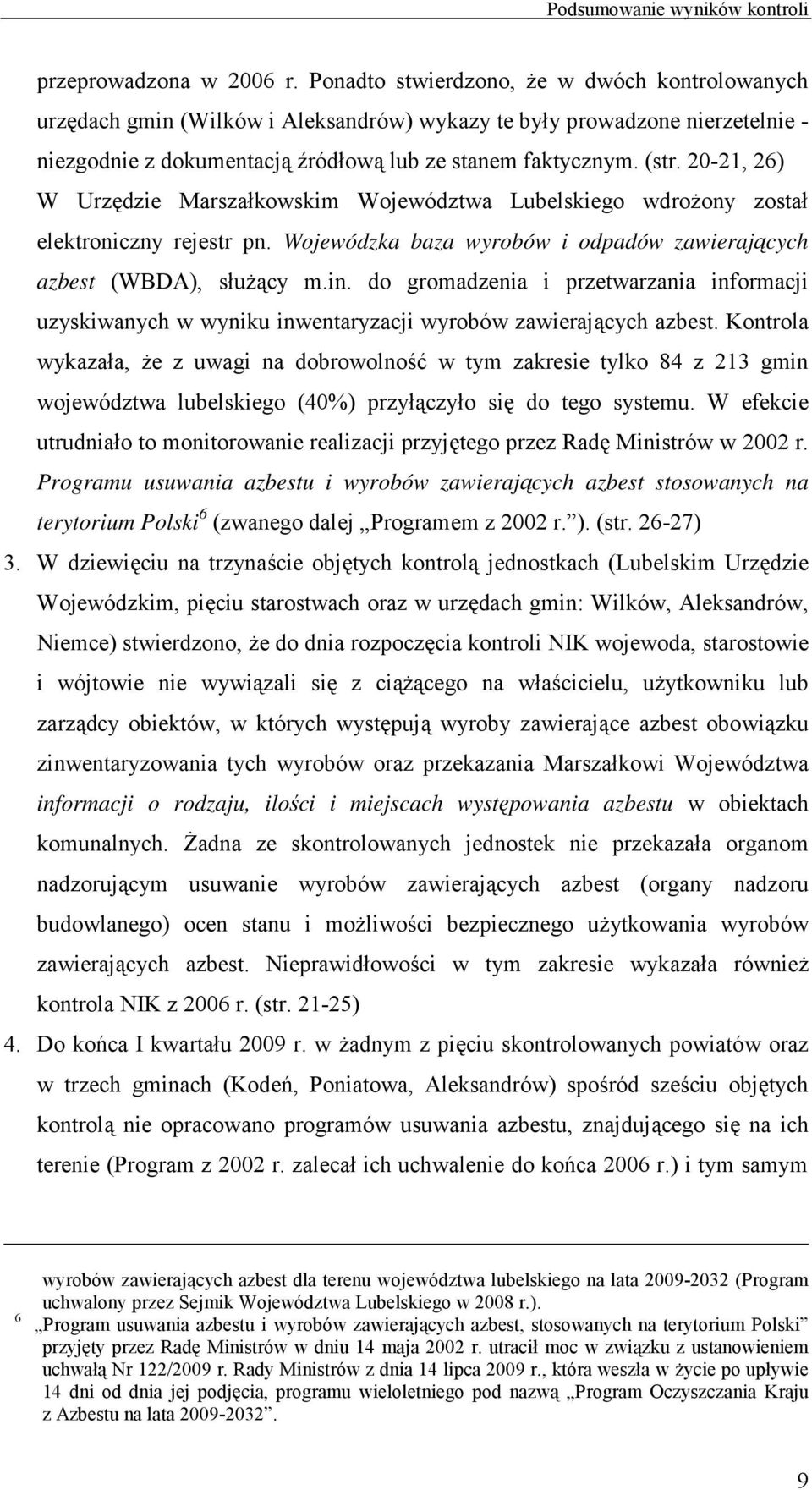 20-21, 26) W Urzędzie Marszałkowskim Województwa Lubelskiego wdroŝony został elektroniczny rejestr pn. Wojewódzka baza wyrobów i odpadów zawierających azbest (WBDA), słuŝący m.in.