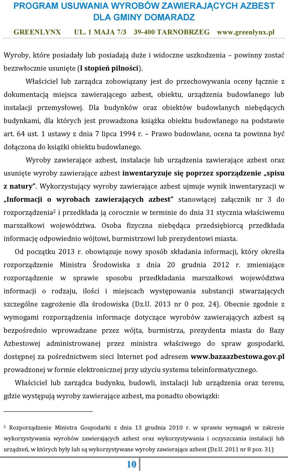 Dla budynków oraz obiektów budowlanych niebędących budynkami, dla których jest prowadzona książka obiektu budowlanego na podstawie art. 64 ust. 1 ustawy z dnia 7 lipca 1994 r.