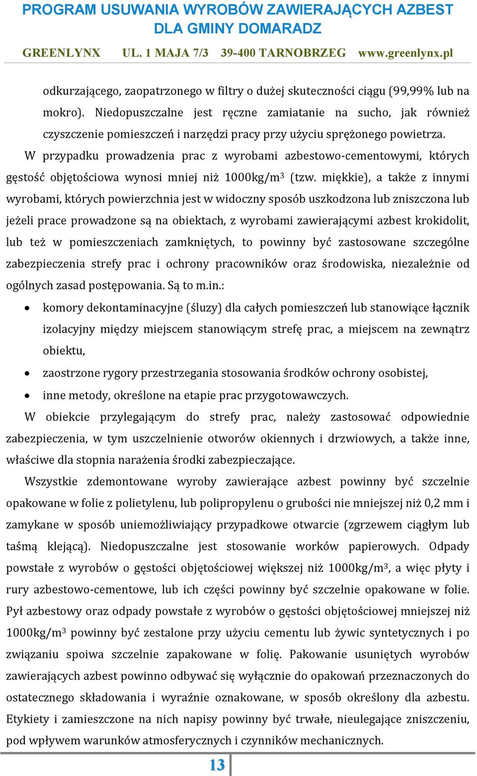 W przypadku prowadzenia prac z wyrobami azbestowo-cementowymi, których gęstość objętościowa wynosi mniej niż 1000kg/m 3 (tzw.
