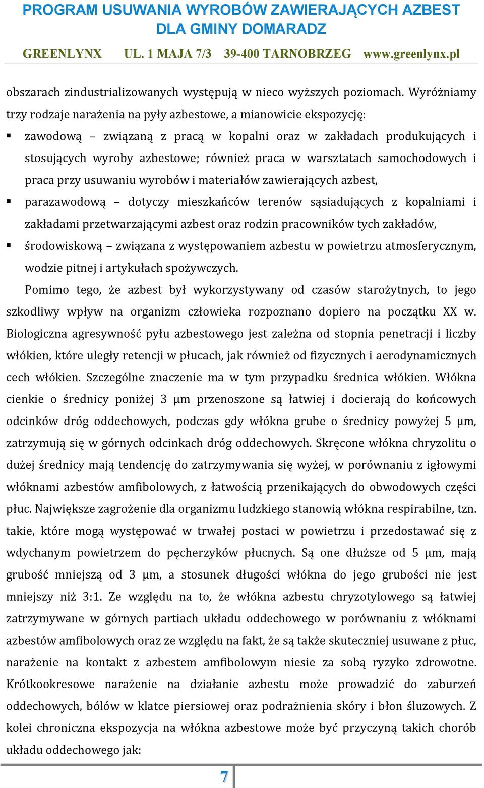 warsztatach samochodowych i praca przy usuwaniu wyrobów i materiałów zawierających azbest, parazawodową dotyczy mieszkańców terenów sąsiadujących z kopalniami i zakładami przetwarzającymi azbest oraz
