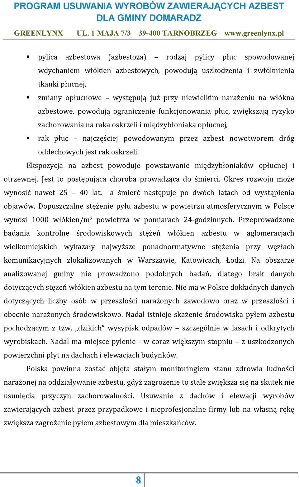 nowotworem dróg oddechowych jest rak oskrzeli. Ekspozycja na azbest powoduje powstawanie międzybłoniaków opłucnej i otrzewnej. Jest to postępująca choroba prowadząca do śmierci.