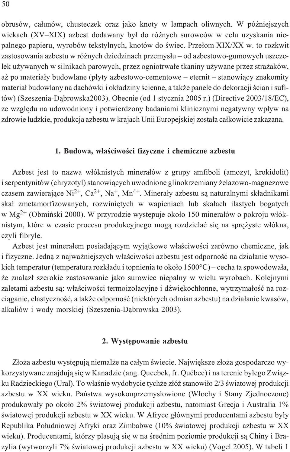 to rozkwit zastosowania azbestu w ró nych dziedzinach przemys³u od azbestowo-gumowych uszczelek u ywanych w silnikach parowych, przez ogniotrwa³e tkaniny u ywane przez stra aków, a po materia³y