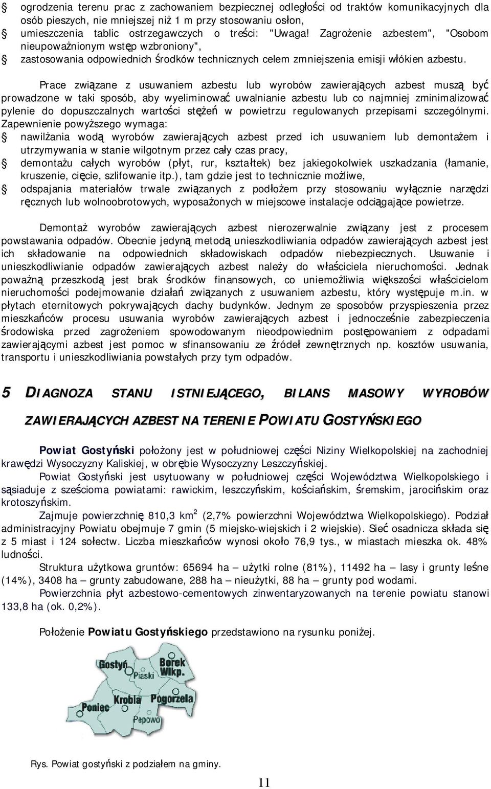 Prace związane z usuwaniem u lub wyrobów zawierających muszą być prowadzone w taki sposób, aby wyeliminować uwalnianie u lub co najmniej zminimalizować pylenie do dopuszczalnych wartości stężeń w
