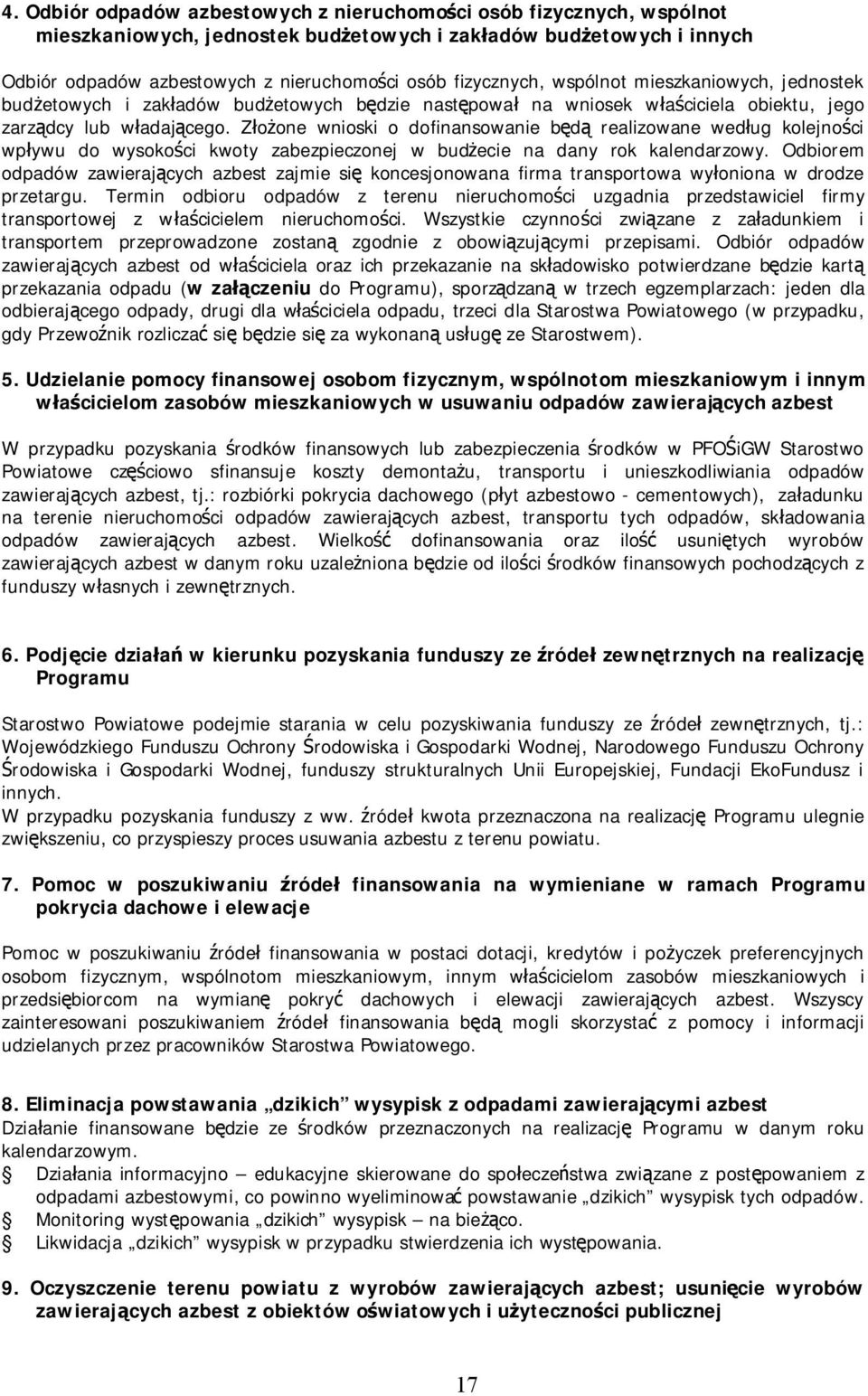 Złożone wnioski o dofinansowanie będą realizowane według kolejności wpływu do wysokości kwoty zabezpieczonej w budżecie na dany rok kalendarzowy.