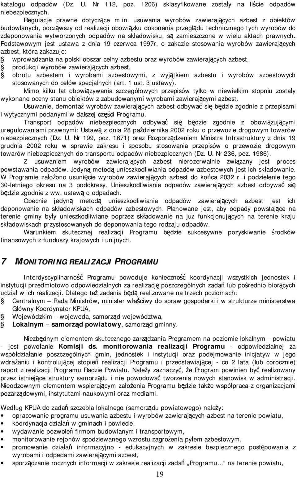zamieszczone w wielu aktach prawnych. Podstawowym jest ustawa z dnia 19 czerwca 1997r.