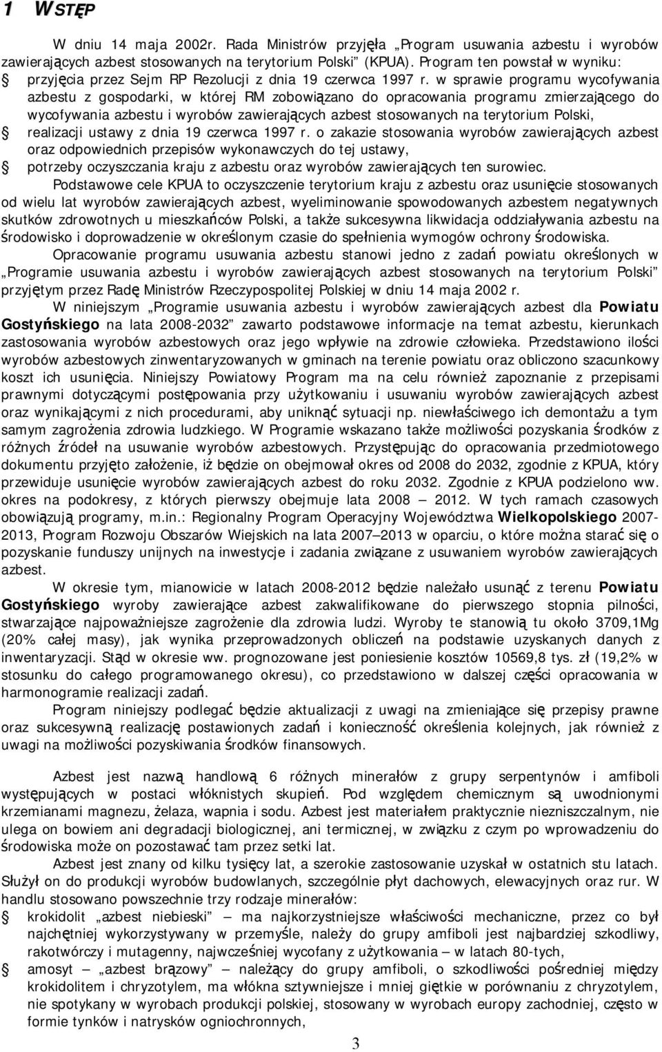 w sprawie programu wycofywania u z gospodarki, w której RM zobowiązano do opracowania programu zmierzającego do wycofywania u i wyrobów zawierających stosowanych na terytorium Polski, realizacji