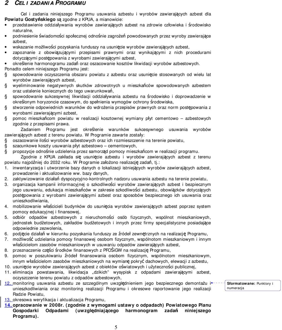 usunięcie wyrobów zawierających, zapoznanie z obowiązującymi przepisami prawnymi oraz wynikającymi z nich procedurami dotyczącymi postępowania z wyrobami zawierającymi, określenie harmonogramu zadań