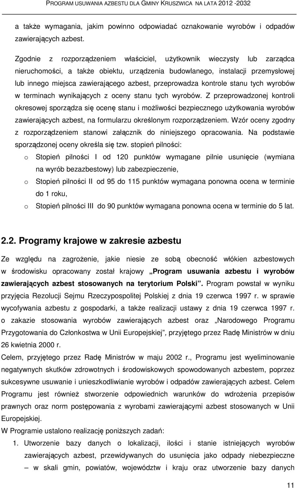 przeprowadza kontrole stanu tych wyrobów w terminach wynikających z oceny stanu tych wyrobów.