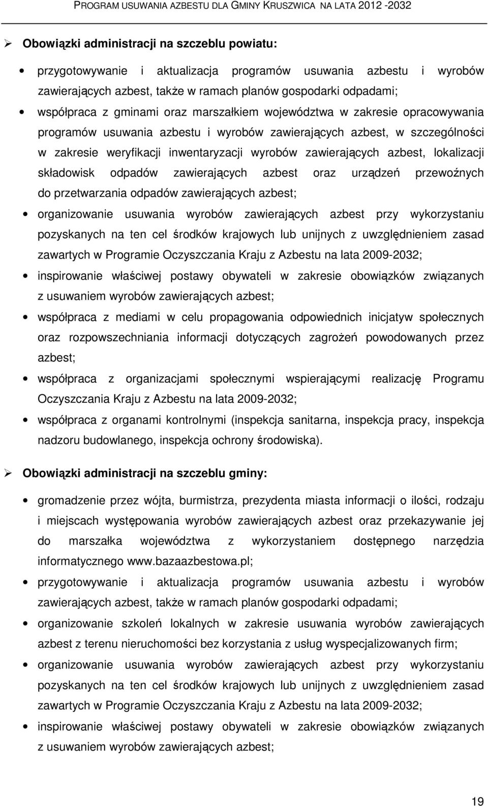 lokalizacji składowisk odpadów zawierających azbest oraz urządzeń przewoźnych do przetwarzania odpadów zawierających azbest; organizowanie usuwania wyrobów zawierających azbest przy wykorzystaniu