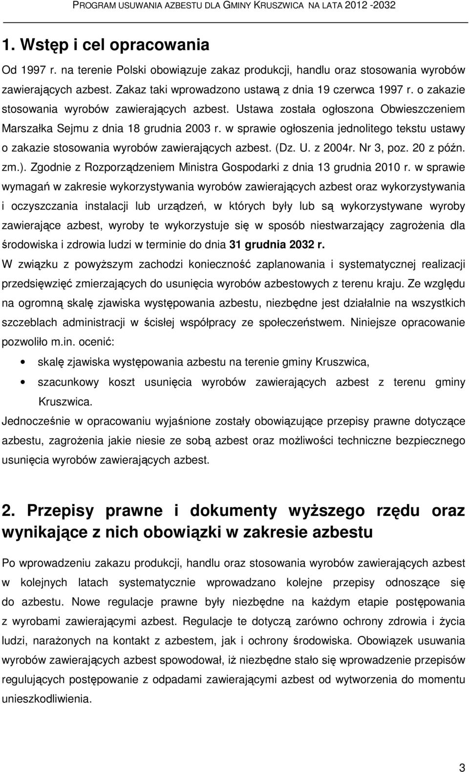 w sprawie ogłoszenia jednolitego tekstu ustawy o zakazie stosowania wyrobów zawierających azbest. (Dz. U. z 2004r. Nr 3, poz. 20 z późn. zm.).