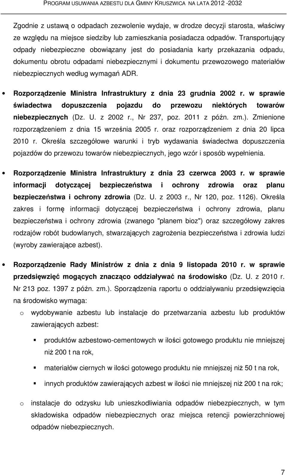 wymagań ADR. Rozporządzenie Ministra Infrastruktury z dnia 23 grudnia 2002 r. w sprawie świadectwa dopuszczenia pojazdu do przewozu niektórych towarów niebezpiecznych (Dz. U. z 2002 r., Nr 237, poz.