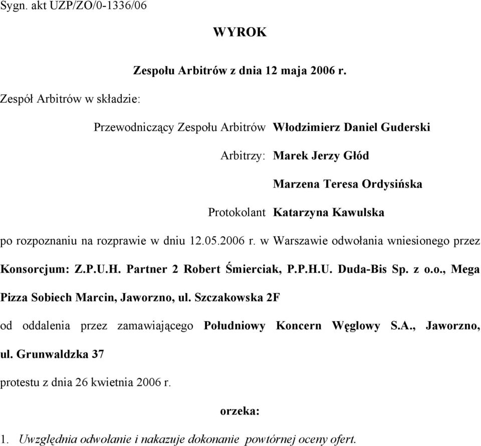 Kawulska po rozpoznaniu na rozprawie w dniu 12.05.2006 r. w Warszawie odwołania wniesionego przez Konsorcjum: Z.P.U.H. Partner 2 Robert Śmierciak, P.P.H.U. Duda-Bis Sp.
