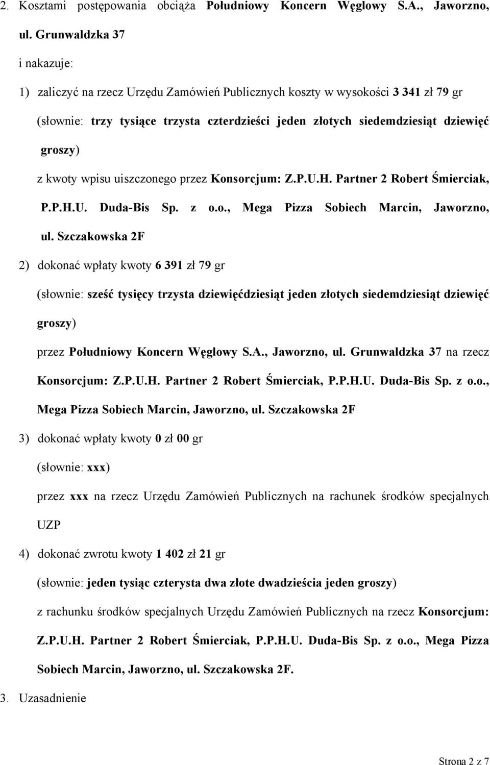z kwoty wpisu uiszczonego przez Konsorcjum: Z.P.U.H. Partner 2 Robert Śmierciak, P.P.H.U. Duda-Bis Sp. z o.o., Mega Pizza Sobiech Marcin, Jaworzno, ul.