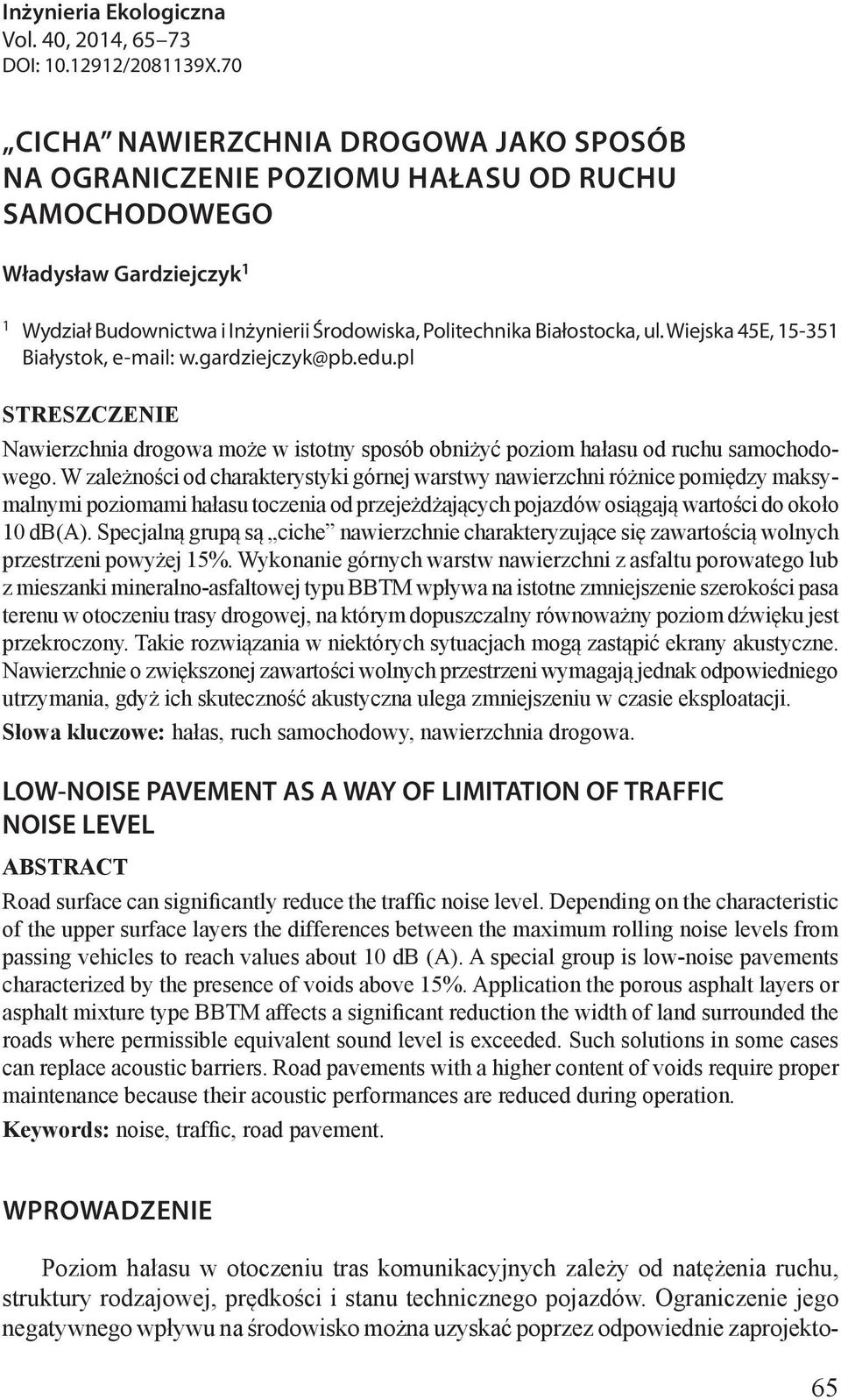 Wiejska 45E, 15-351 Białystok, e-mail: w.gardziejczyk@pb.edu.pl STRESZCZENIE Nawierzchnia drogowa może w istotny sposób obniżyć poziom hałasu od ruchu samochodowego.