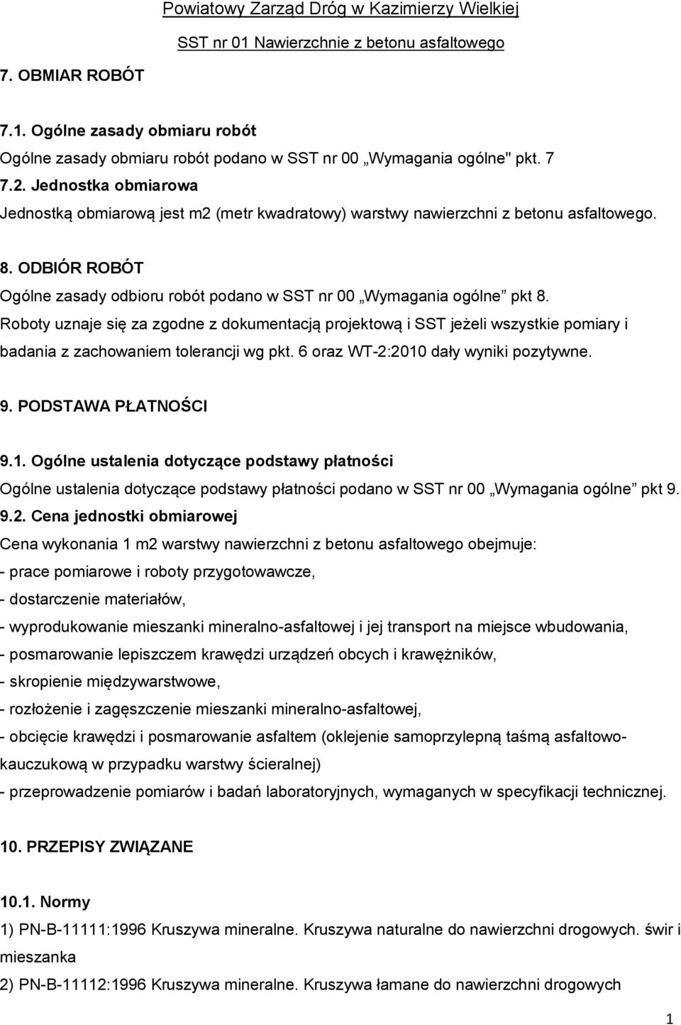 Roboty uznaje się za zgodne z dokumentacją projektową i SST jeżeli wszystkie pomiary i badania z zachowaniem tolerancji wg pkt. 6 oraz WT-2:2010