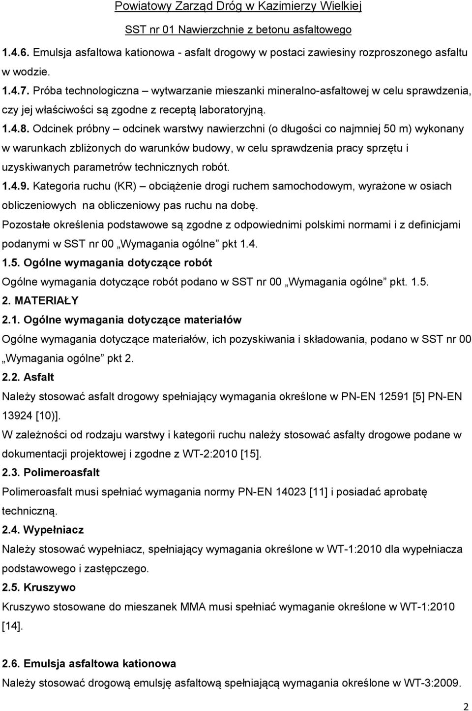 Odcinek próbny odcinek warstwy nawierzchni (o długości co najmniej 50 m) wykonany w warunkach zbliżonych do warunków budowy, w celu sprawdzenia pracy sprzętu i uzyskiwanych parametrów technicznych