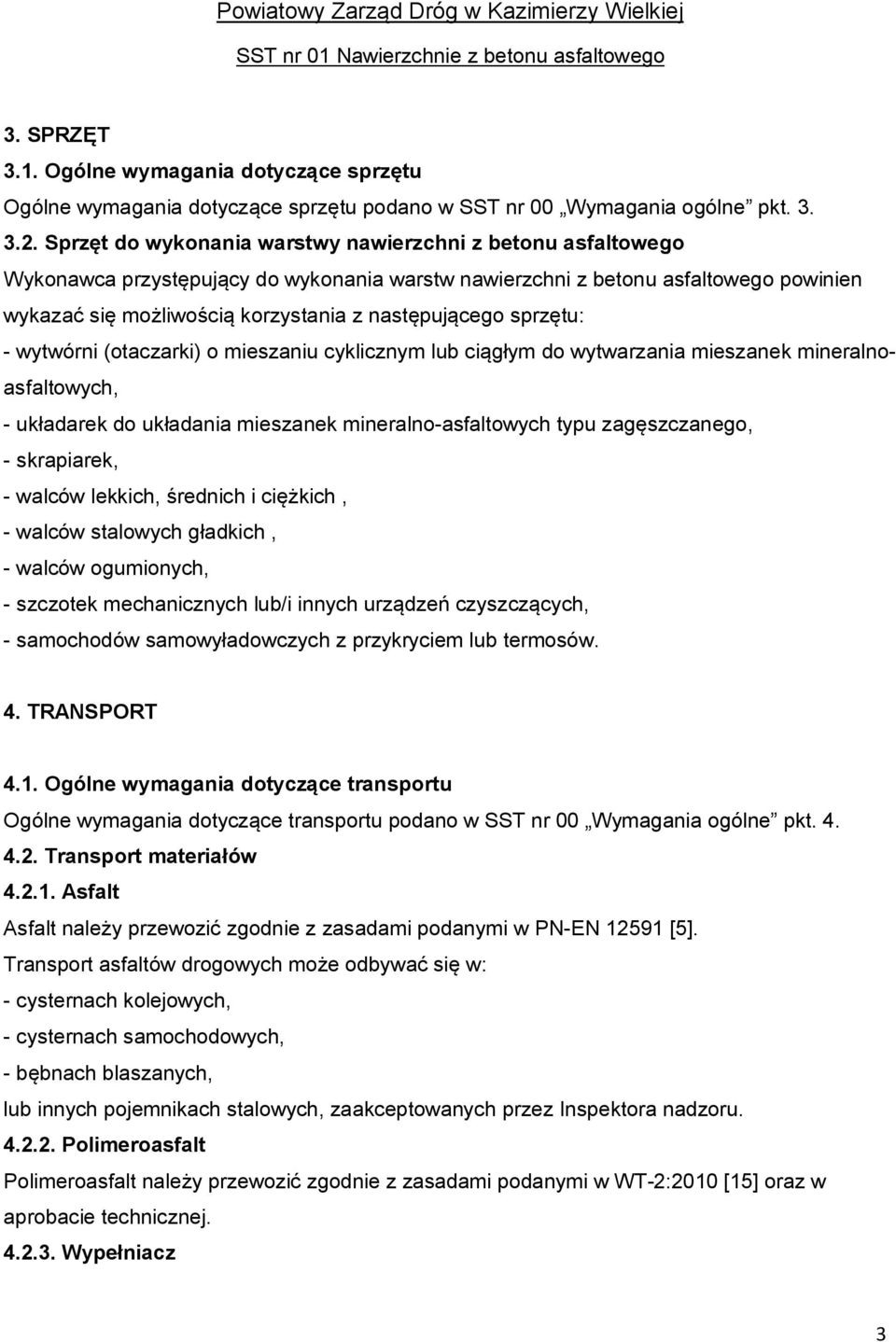 sprzętu: - wytwórni (otaczarki) o mieszaniu cyklicznym lub ciągłym do wytwarzania mieszanek mineralnoasfaltowych, - układarek do układania mieszanek mineralno-asfaltowych typu zagęszczanego, -