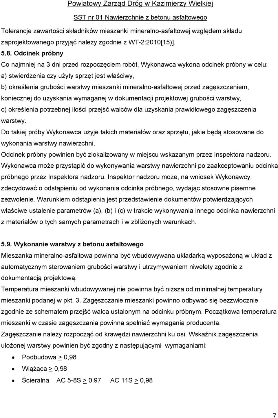 mineralno-asfaltowej przed zagęszczeniem, koniecznej do uzyskania wymaganej w dokumentacji projektowej grubości warstwy, c) określenia potrzebnej ilości przejść walców dla uzyskania prawidłowego