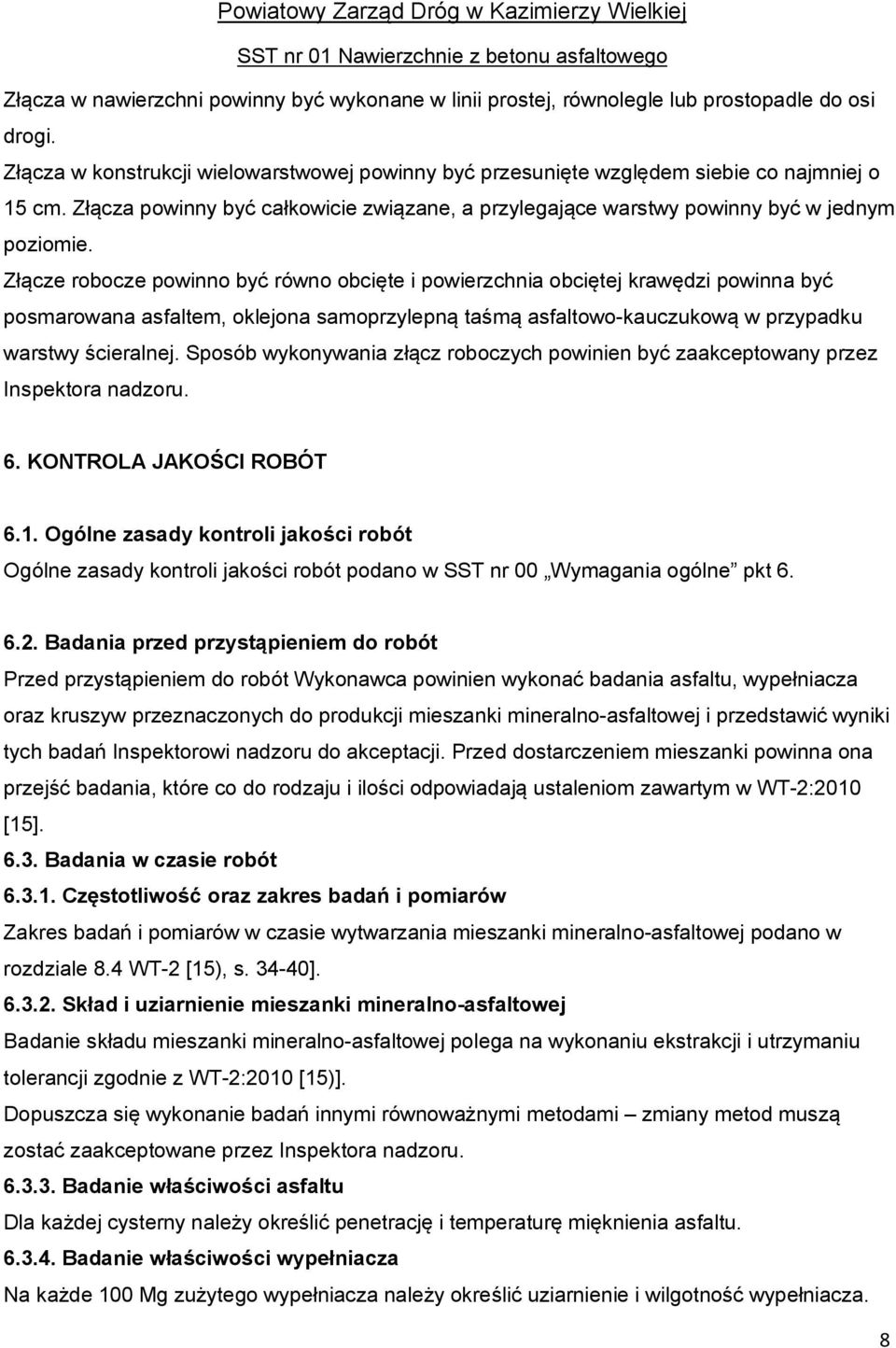 Złącze robocze powinno być równo obcięte i powierzchnia obciętej krawędzi powinna być posmarowana asfaltem, oklejona samoprzylepną taśmą asfaltowo-kauczukową w przypadku warstwy ścieralnej.