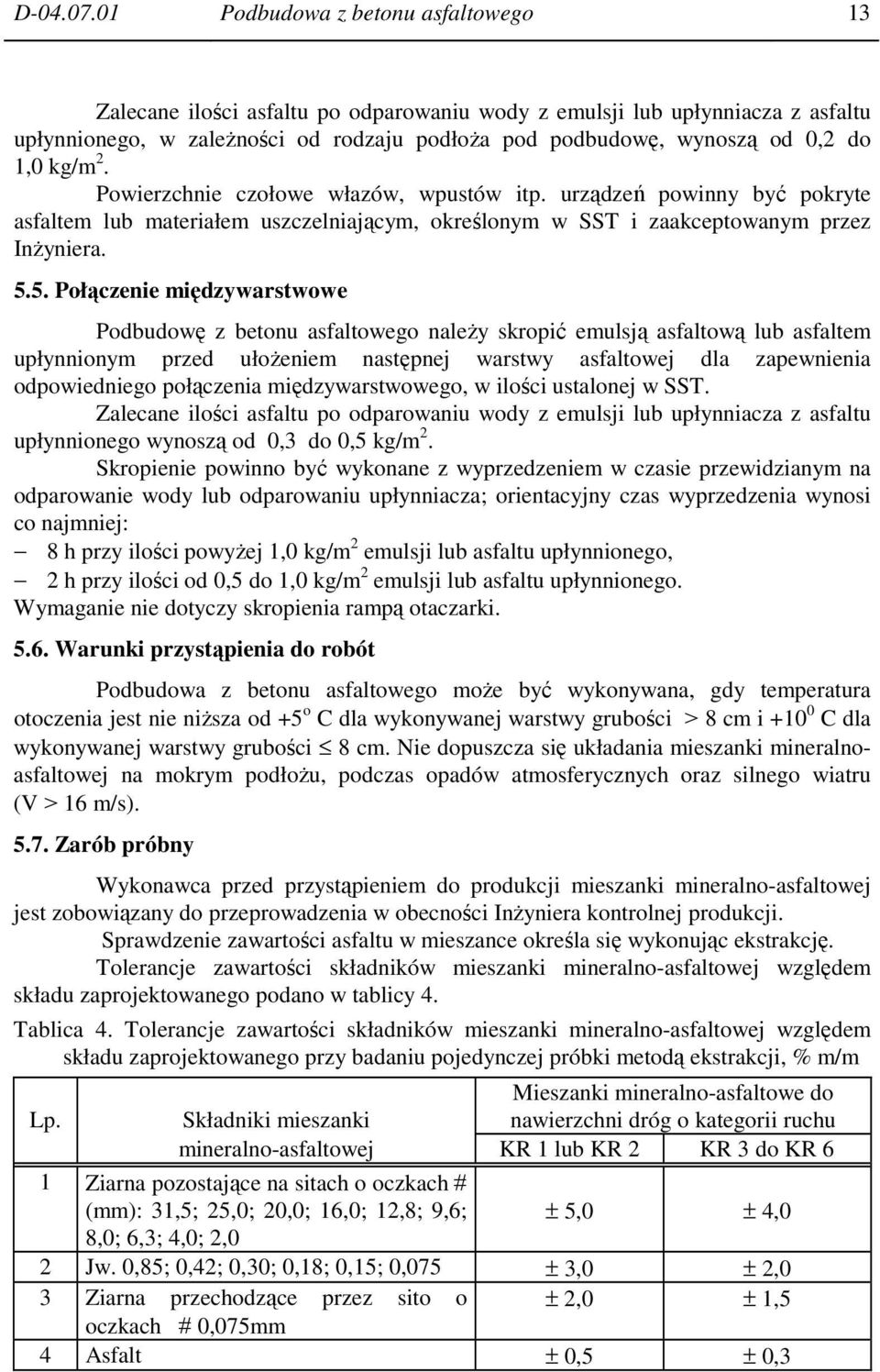 kg/m 2. Powierzchnie czołowe włazów, wpustów itp. urządzeń powinny być pokryte asfaltem lub materiałem uszczelniającym, określonym w SST i zaakceptowanym przez InŜyniera. 5.