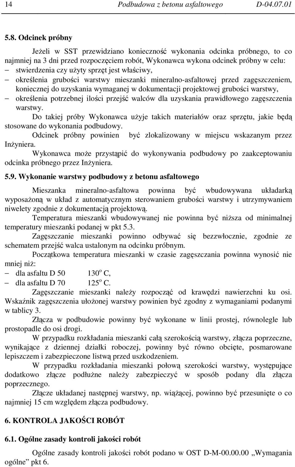 sprzęt jest właściwy, określenia grubości warstwy mieszanki mineralno-asfaltowej przed zagęszczeniem, koniecznej do uzyskania wymaganej w dokumentacji projektowej grubości warstwy, określenia