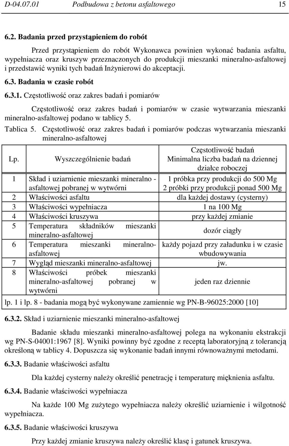 przedstawić wyniki tych badań InŜynierowi do akceptacji. 6.3. Badania w czasie robót 6.3.1.