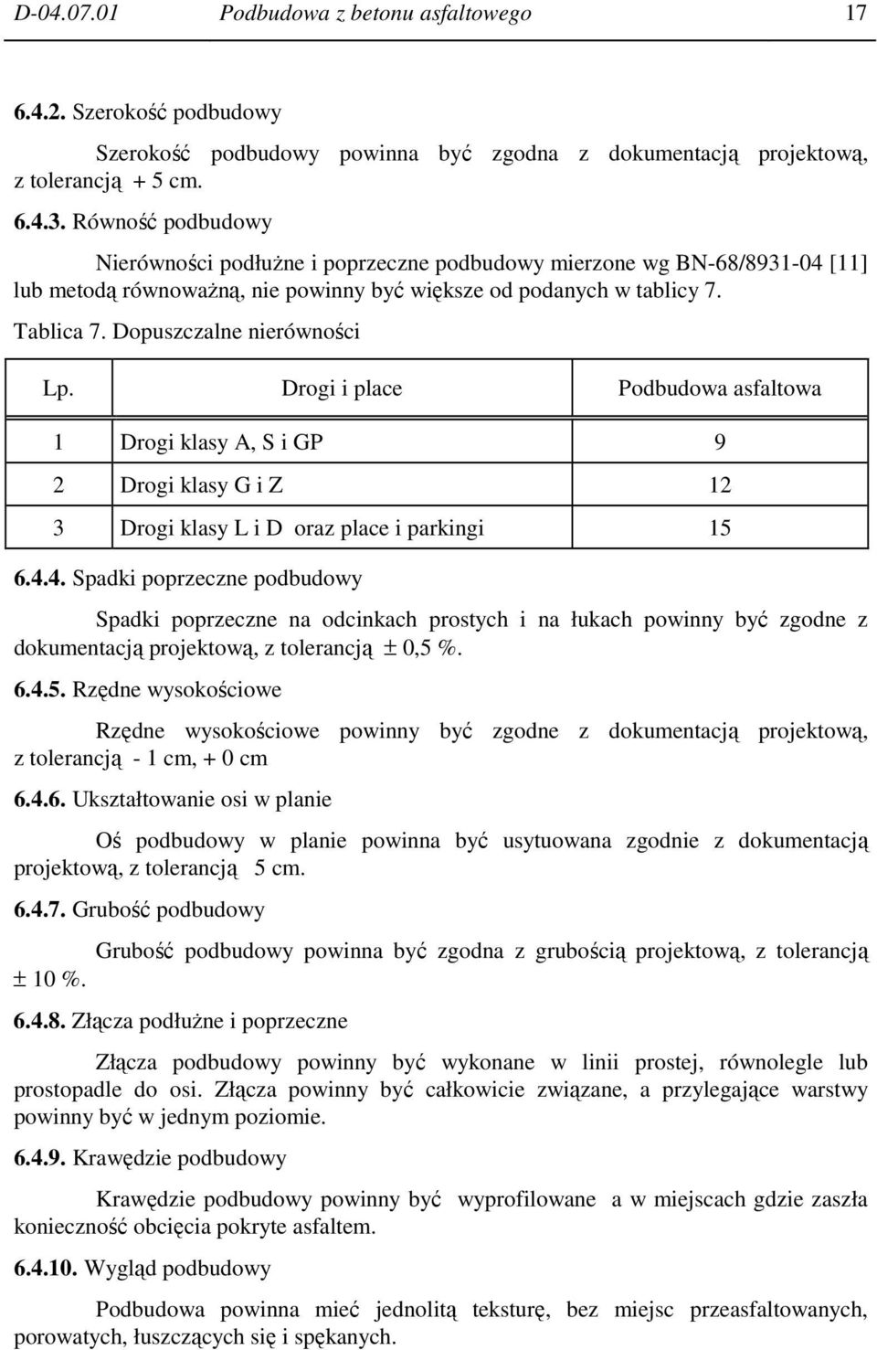 Dopuszczalne nierówności Lp. Drogi i place Podbudowa asfaltowa 1 Drogi klasy A, S i GP 9 2 Drogi klasy G i Z 12 3 Drogi klasy L i D oraz place i parkingi 15 6.4.