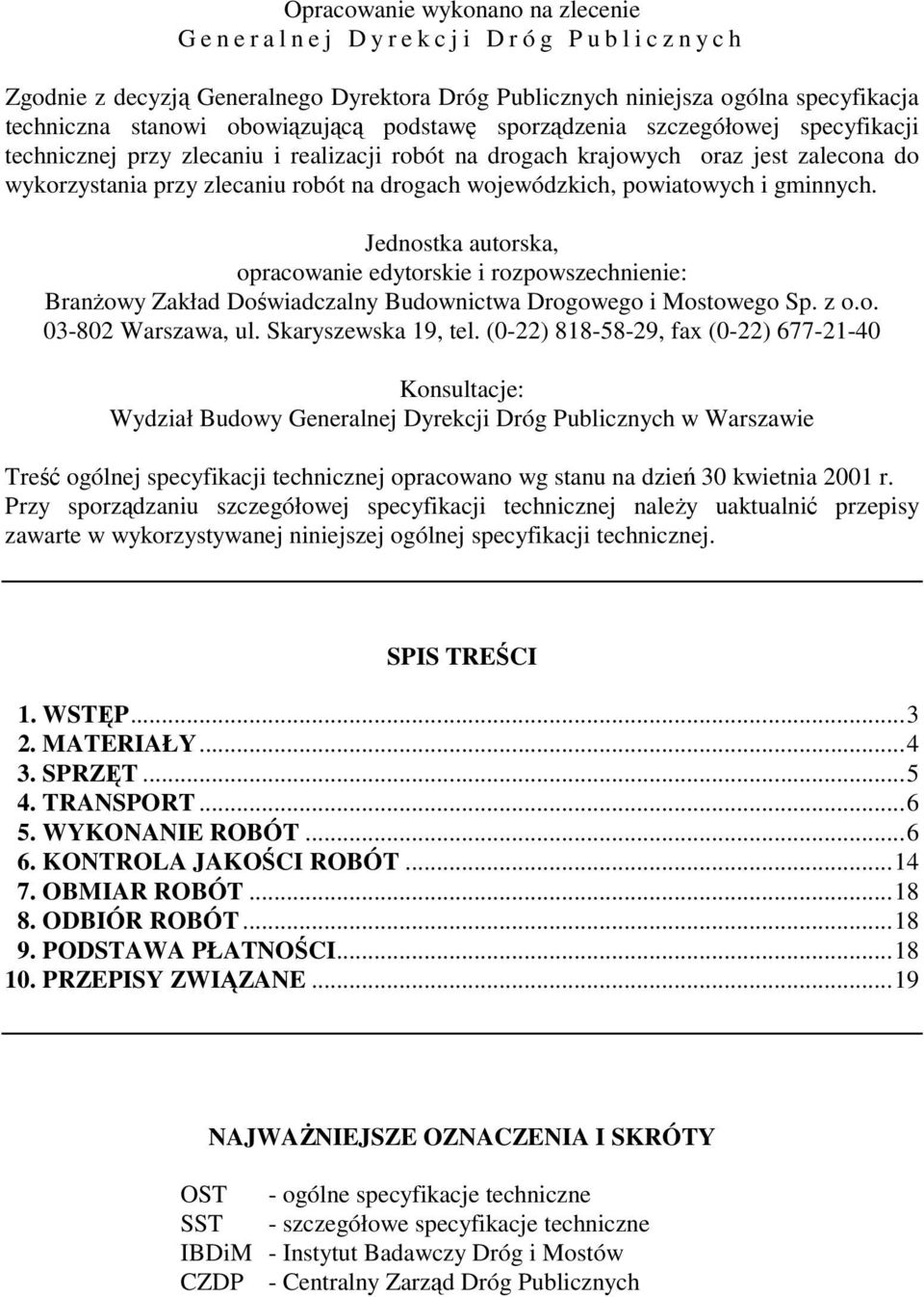 drogach wojewódzkich, powiatowych i gminnych. Jednostka autorska, opracowanie edytorskie i rozpowszechnienie: BranŜowy Zakład Doświadczalny Budownictwa Drogowego i Mostowego Sp. z o.o. 03-802 Warszawa, ul.