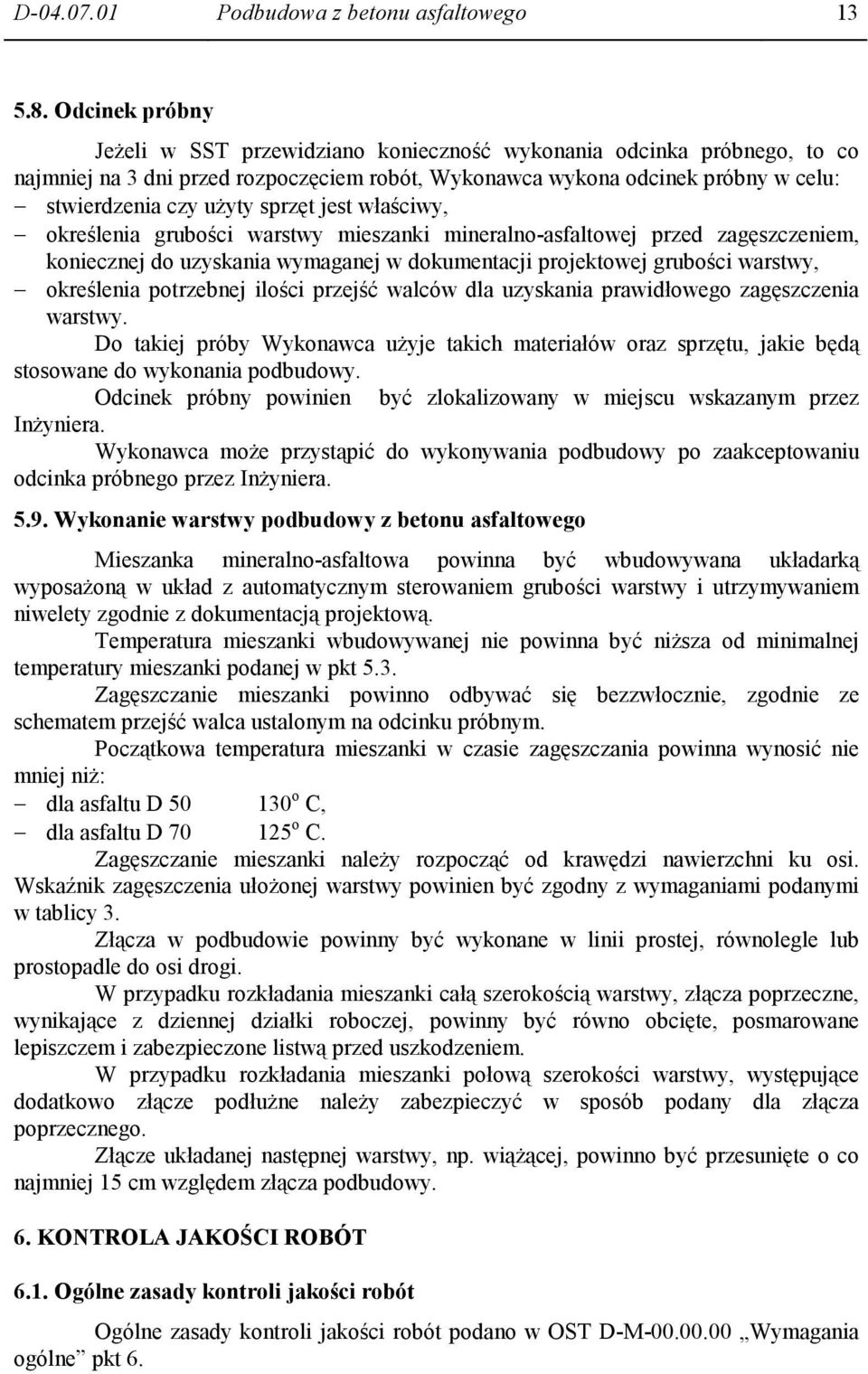 sprzęt jest właściwy, określenia grubości warstwy mieszanki mineralno-asfaltowej przed zagęszczeniem, koniecznej do uzyskania wymaganej w dokumentacji projektowej grubości warstwy, określenia