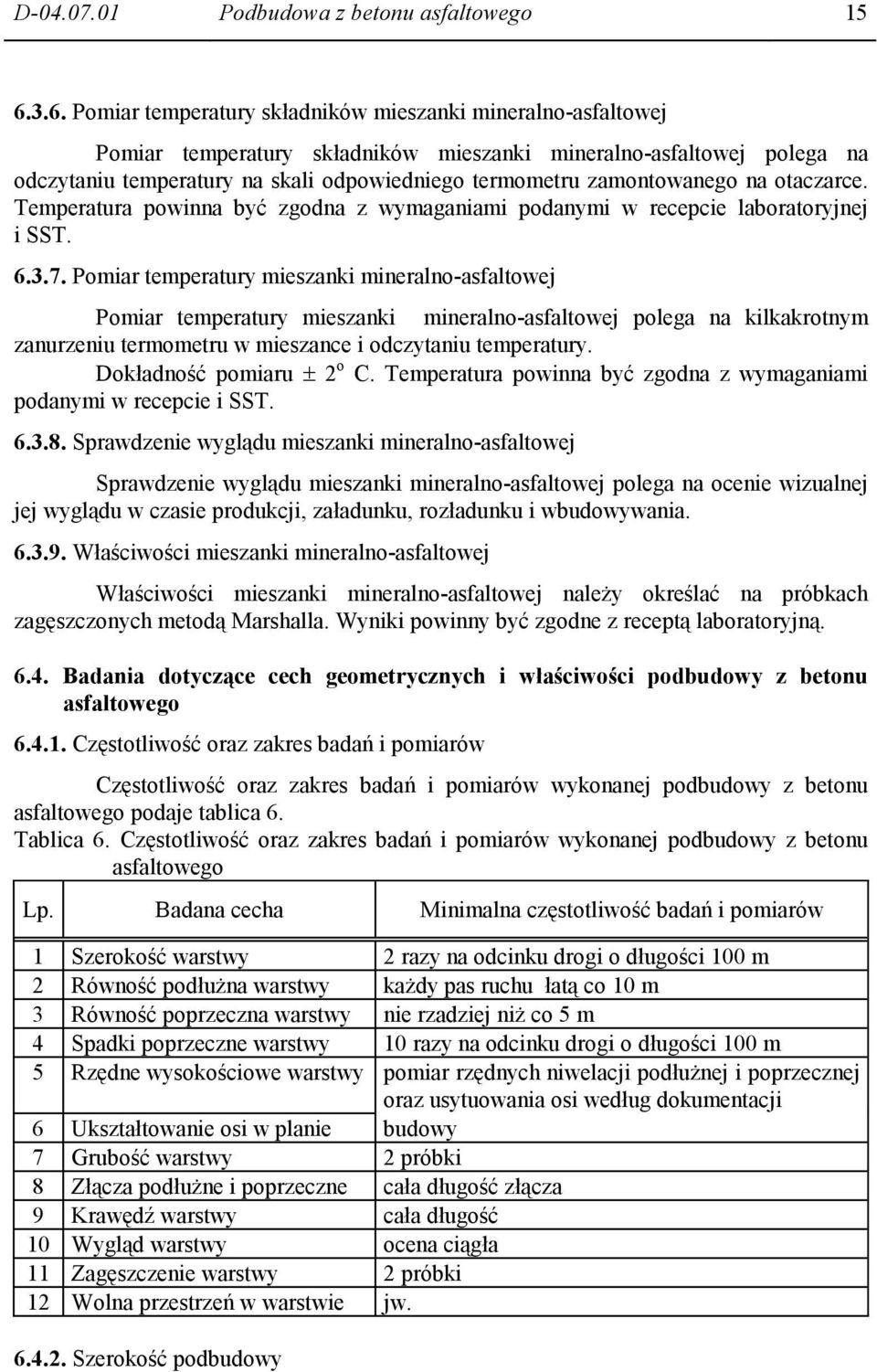 zamontowanego na otaczarce. Temperatura powinna być zgodna z wymaganiami podanymi w recepcie laboratoryjnej i SST. 6.3.7.