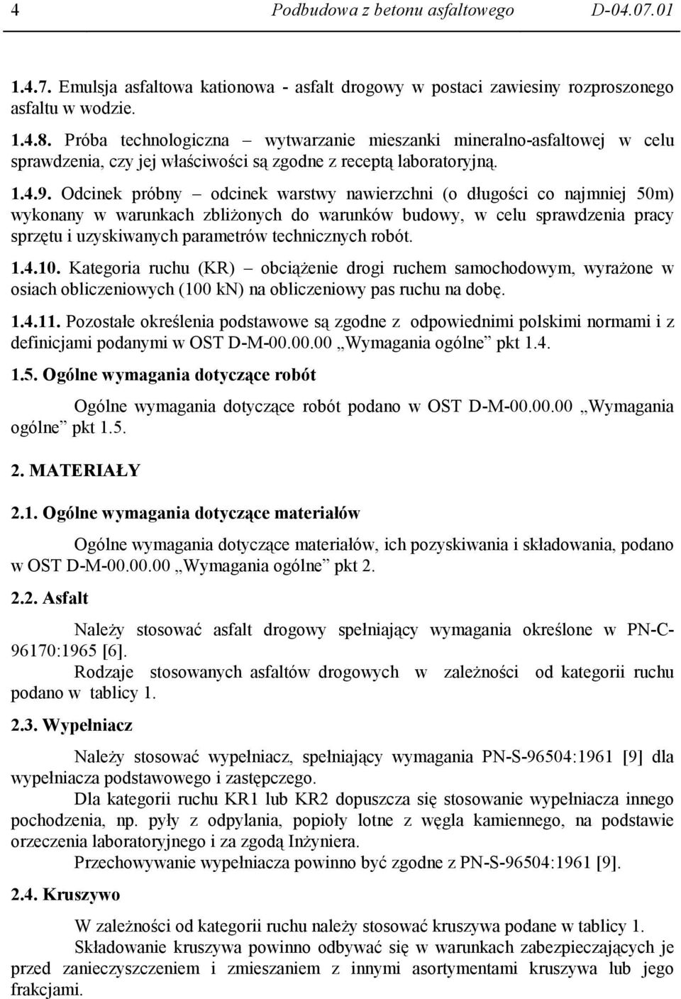 Odcinek próbny odcinek warstwy nawierzchni (o długości co najmniej 50m) wykonany w warunkach zbliŝonych do warunków budowy, w celu sprawdzenia pracy sprzętu i uzyskiwanych parametrów technicznych