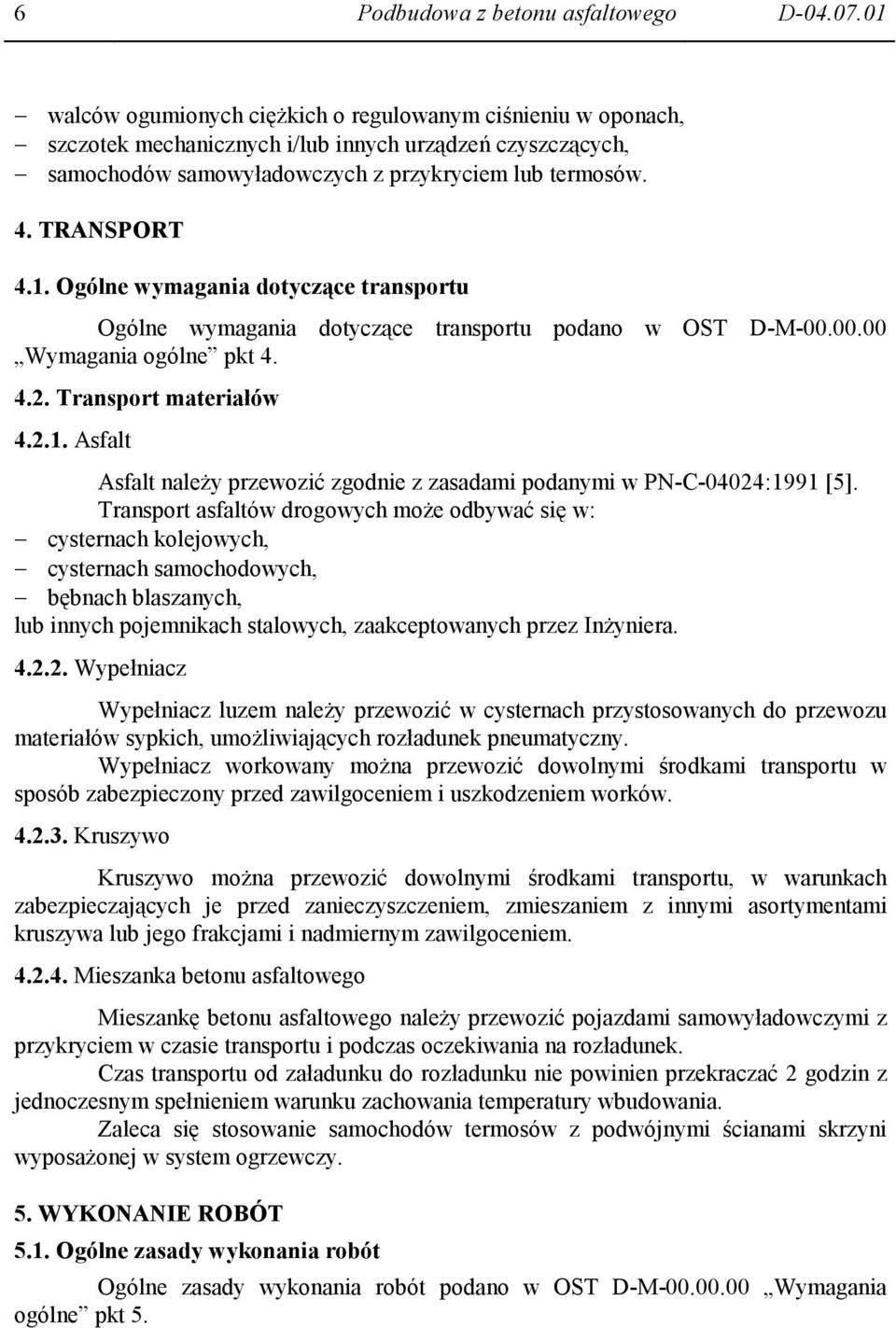 00.00 Wymagania ogólne pkt 4. 4.2. Transport materiałów 4.2.1. Asfalt Asfalt naleŝy przewozić zgodnie z zasadami podanymi w PN-C-04024:1991 [5].