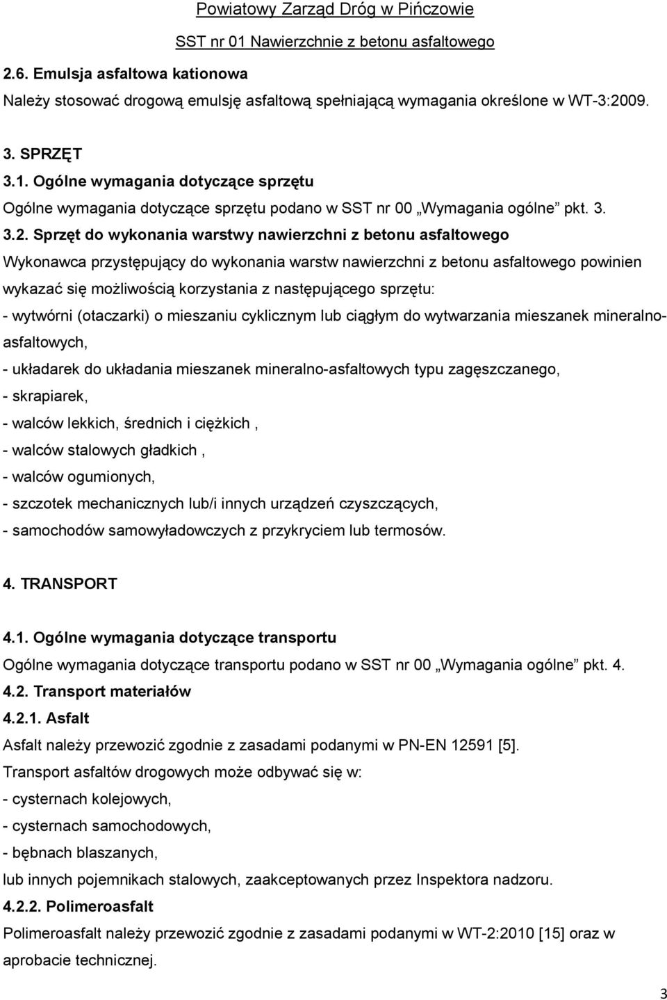 Sprzęt do wykonania warstwy nawierzchni z betonu asfaltowego Wykonawca przystępujący do wykonania warstw nawierzchni z betonu asfaltowego powinien wykazać się moŝliwością korzystania z następującego
