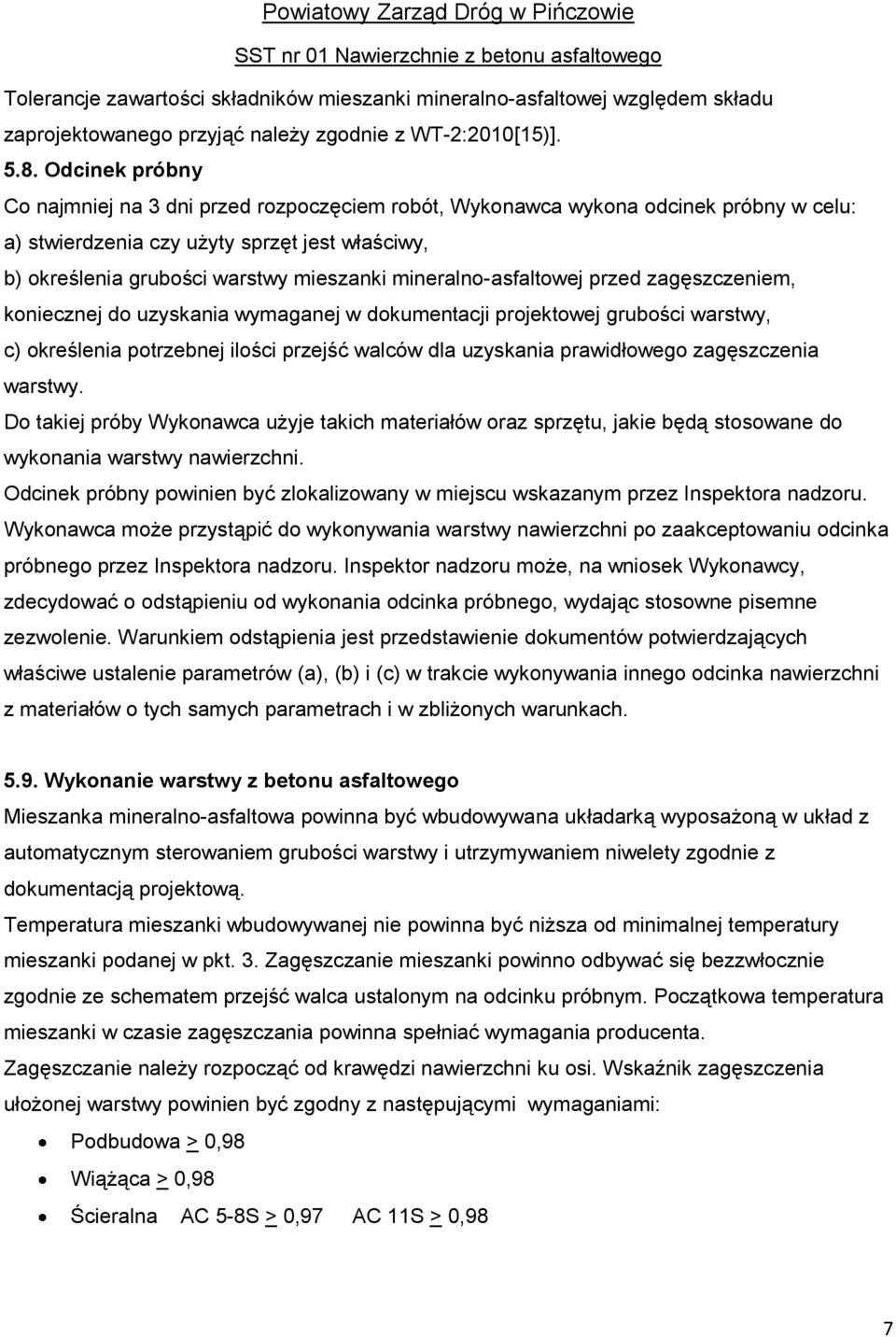 mineralno-asfaltowej przed zagęszczeniem, koniecznej do uzyskania wymaganej w dokumentacji projektowej grubości warstwy, c) określenia potrzebnej ilości przejść walców dla uzyskania prawidłowego