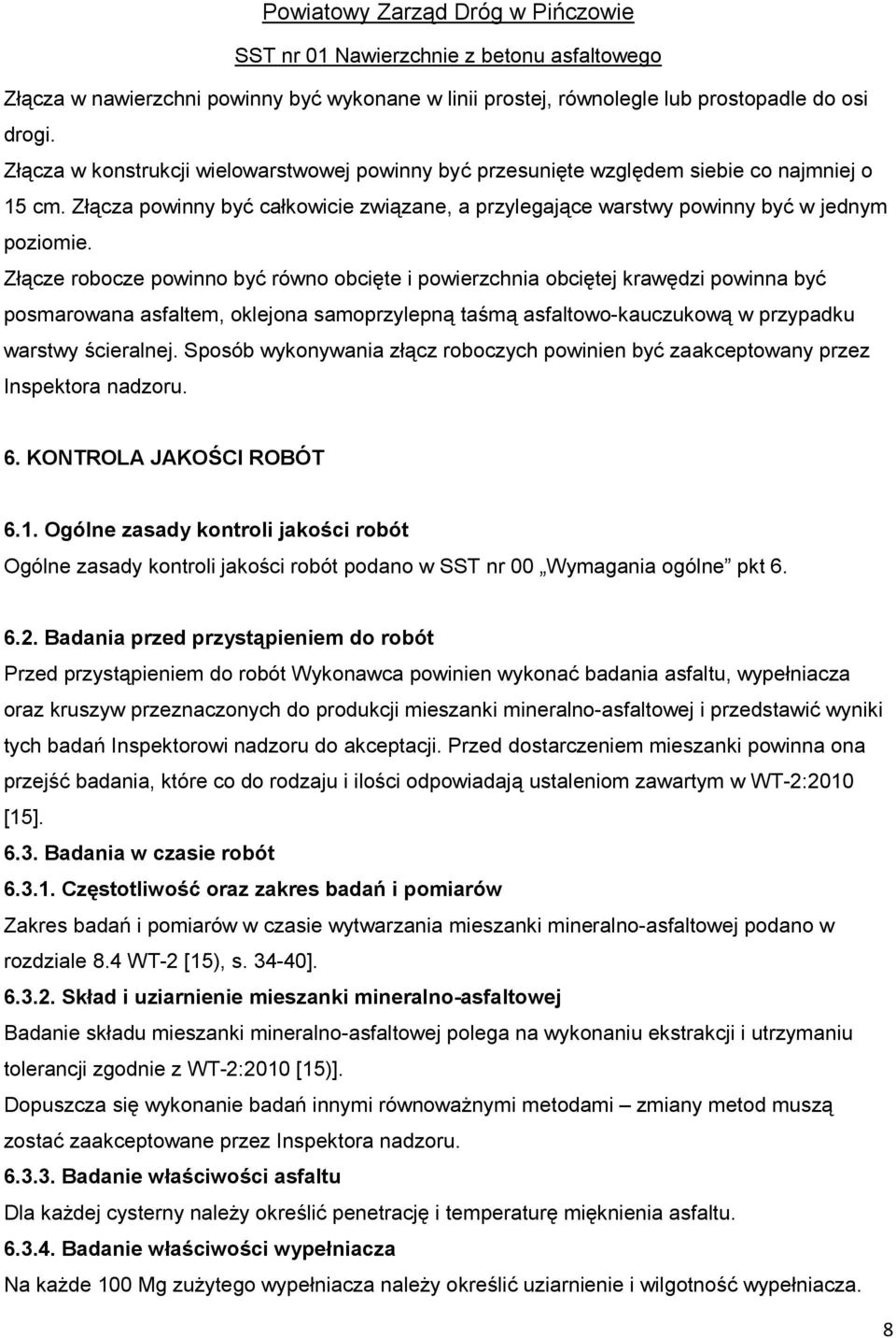 Złącze robocze powinno być równo obcięte i powierzchnia obciętej krawędzi powinna być posmarowana asfaltem, oklejona samoprzylepną taśmą asfaltowo-kauczukową w przypadku warstwy ścieralnej.