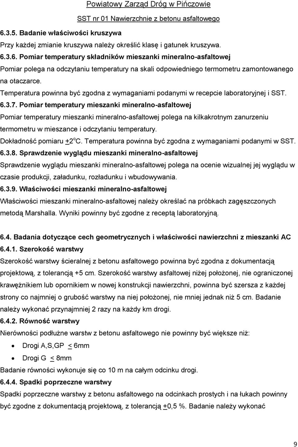 Pomiar temperatury mieszanki mineralno-asfaltowej Pomiar temperatury mieszanki mineralno-asfaltowej polega na kilkakrotnym zanurzeniu termometru w mieszance i odczytaniu temperatury.