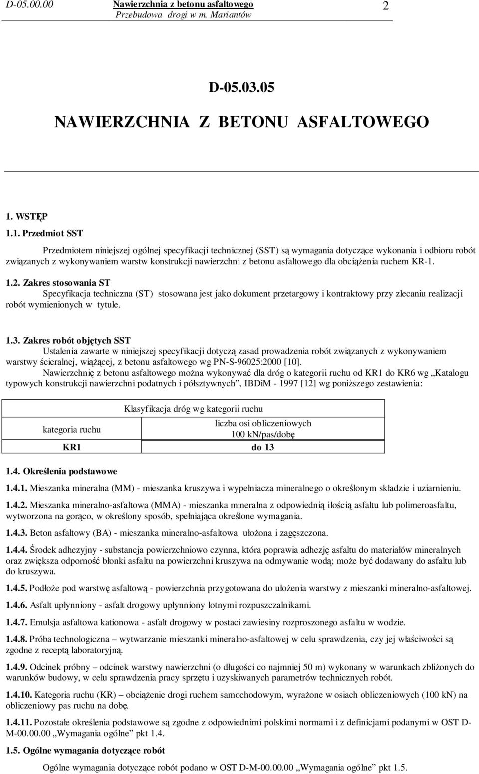 1. Przedmiot SST Przedmiotem niniejszej ogólnej specyfikacji technicznej (SST) są wymagania dotyczące wykonania i odbioru robót związanych z wykonywaniem warstw konstrukcji nawierzchni z betonu