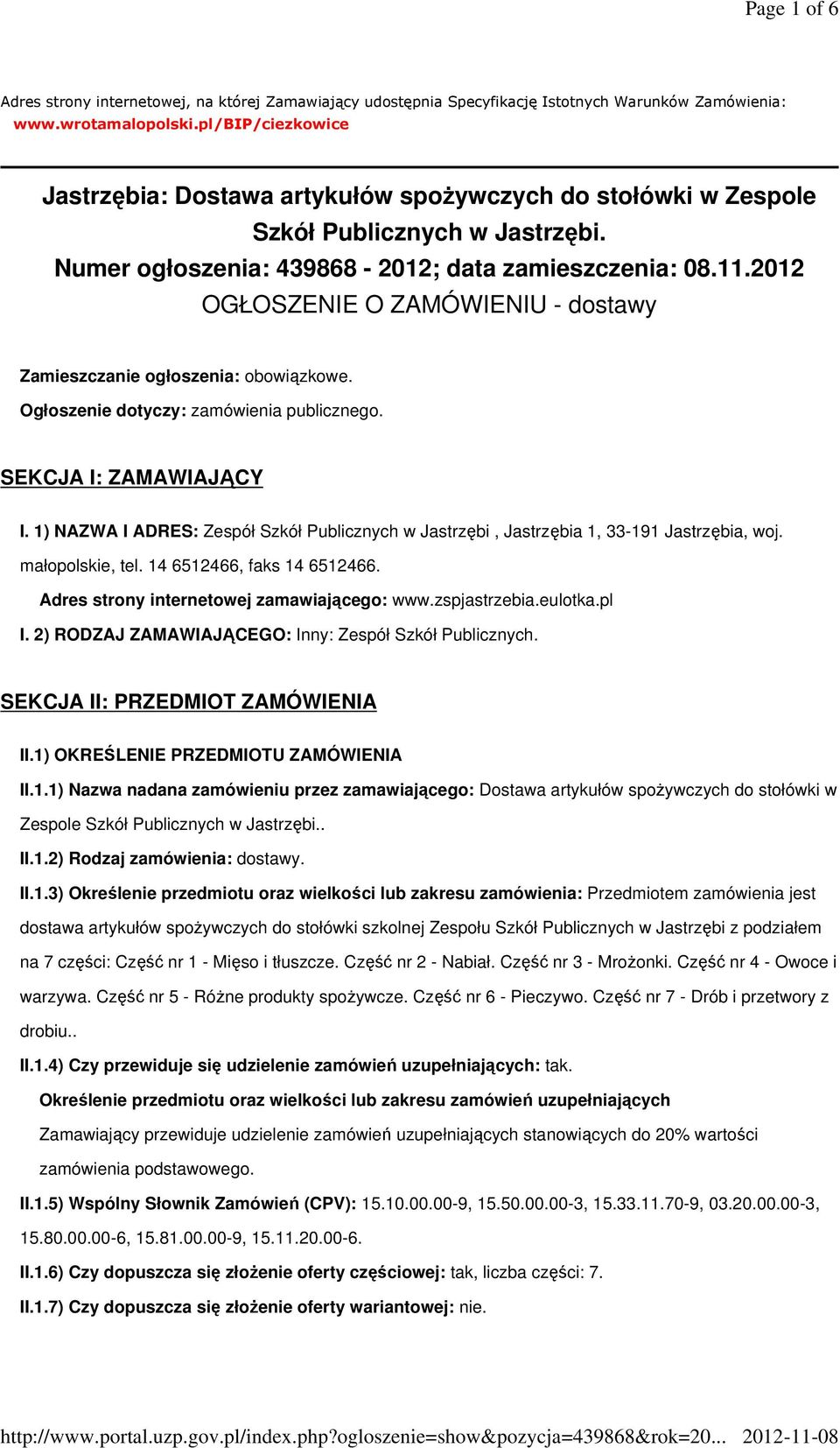 2012 OGŁOSZENIE O ZAMÓWIENIU - dostawy Zamieszczanie ogłoszenia: obowiązkowe. Ogłoszenie dotyczy: zamówienia publicznego. SEKCJA I: ZAMAWIAJĄCY I.