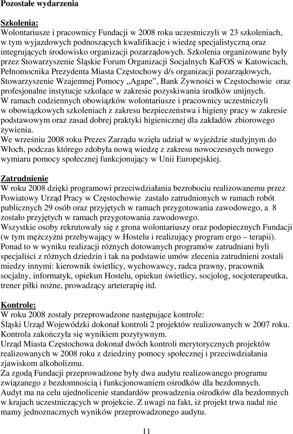 Szkolenia organizowane były przez Stowarzyszenie Śląskie Forum Organizacji Socjalnych KaFOS w Katowicach, Pełnomocnika Prezydenta Miasta Częstochowy d/s organizacji pozarządowych, Stowarzyszenie