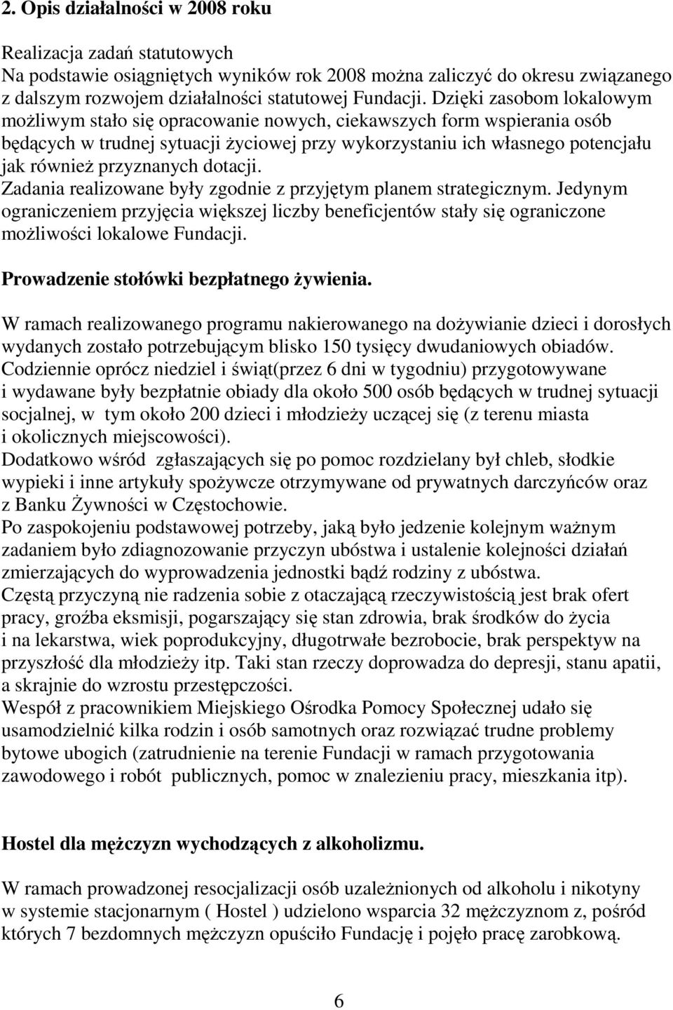 przyznanych dotacji. Zadania realizowane były zgodnie z przyjętym planem strategicznym.