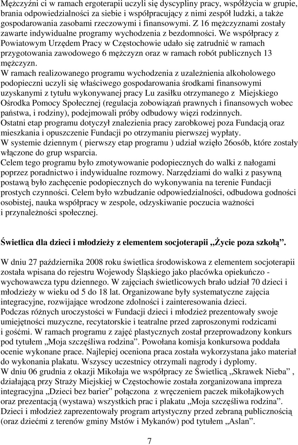 We współpracy z Powiatowym Urzędem Pracy w Częstochowie udało się zatrudnić w ramach przygotowania zawodowego 6 męŝczyzn oraz w ramach robót publicznych 13 męŝczyzn.